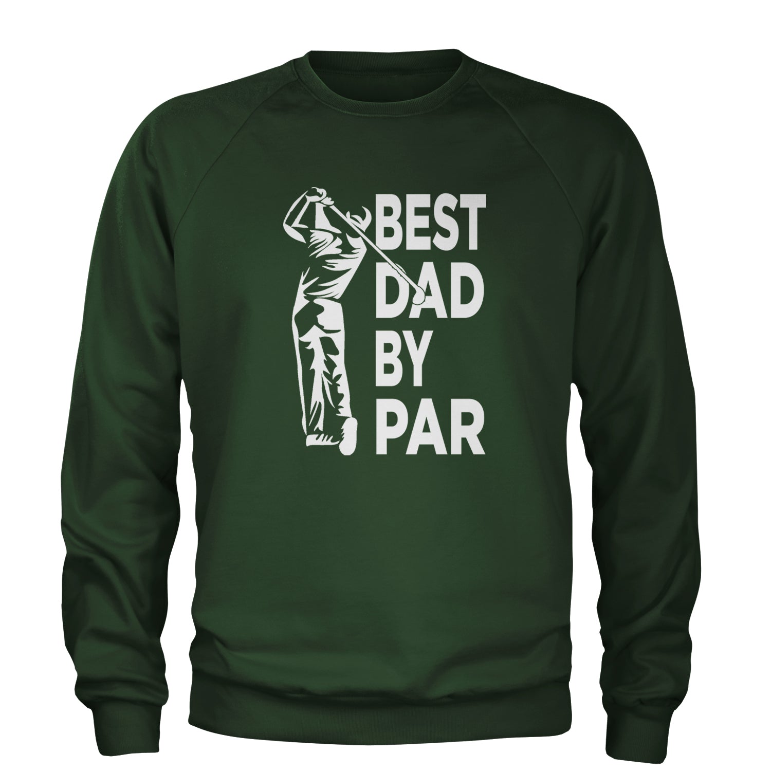 Best Dad By Par Golfing Gift For Father Adult Crewneck Sweatshirt Forest Green