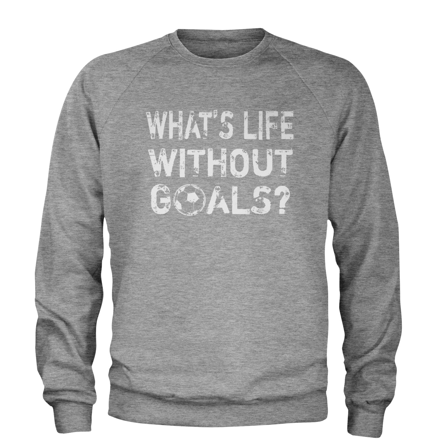 What's Life Without Goals Soccer Futbol Adult Crewneck Sweatshirt Heather Grey