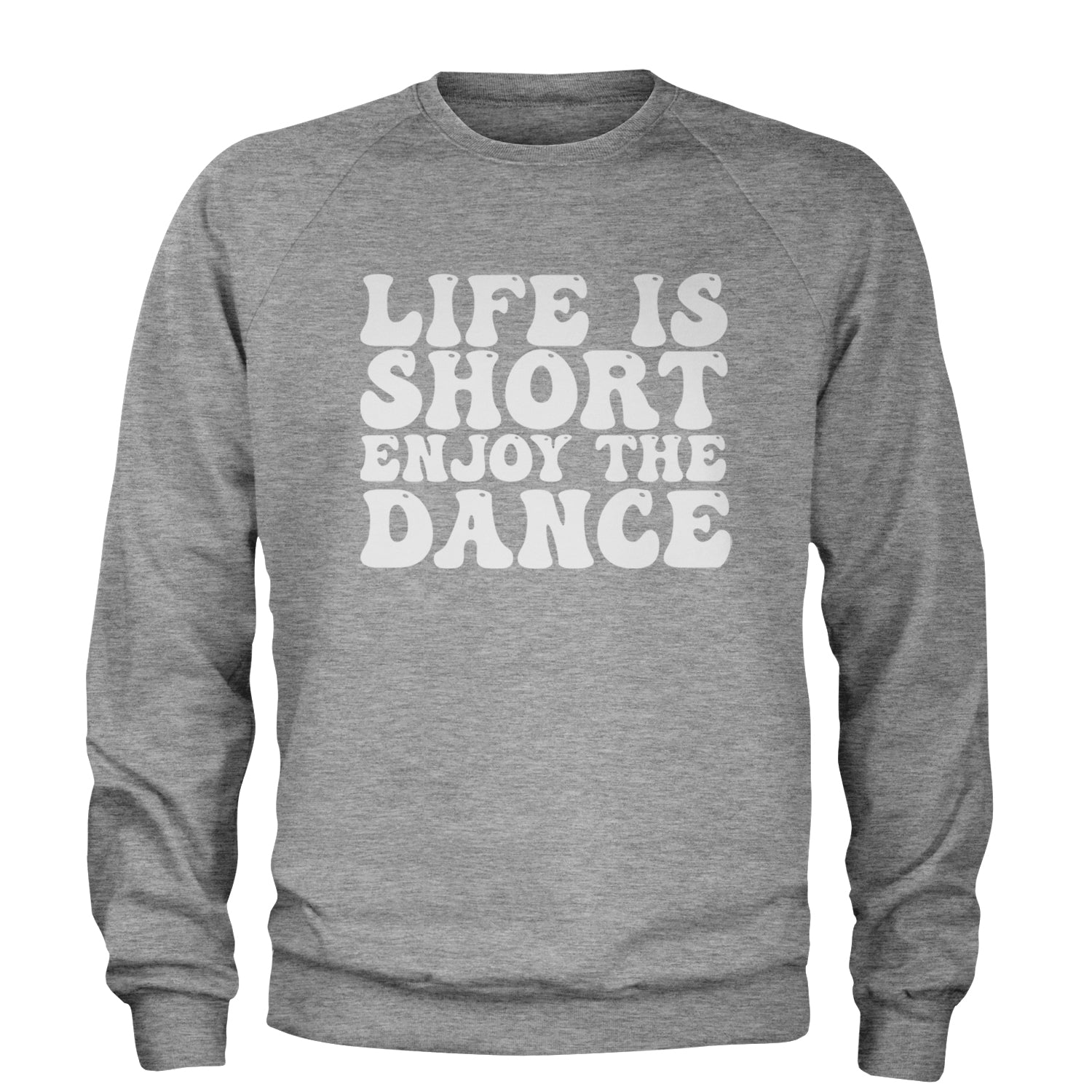 Life Is Short Enjoy The Dance Adult Crewneck Sweatshirt Heather Grey