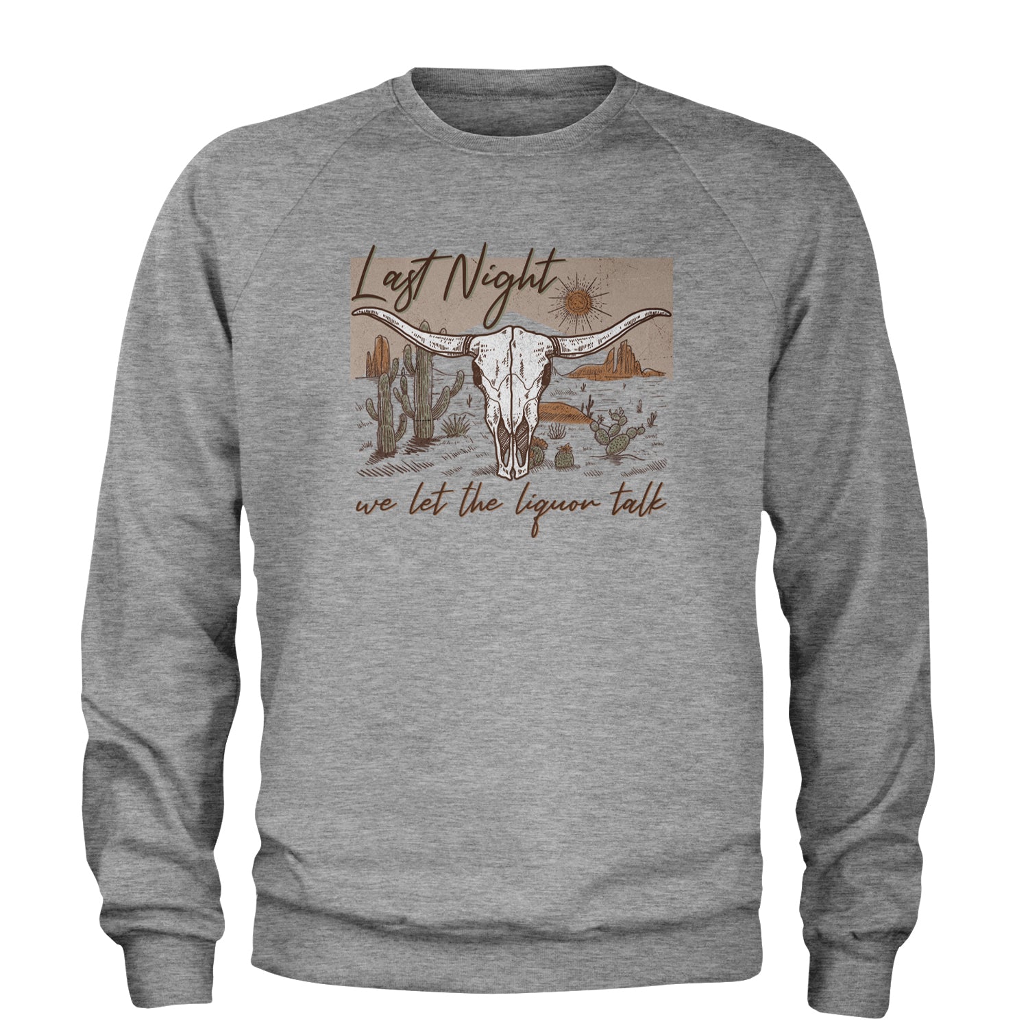 Last Night We Let The Liquor Talk Country Music Western Adult Crewneck Sweatshirt Heather Grey