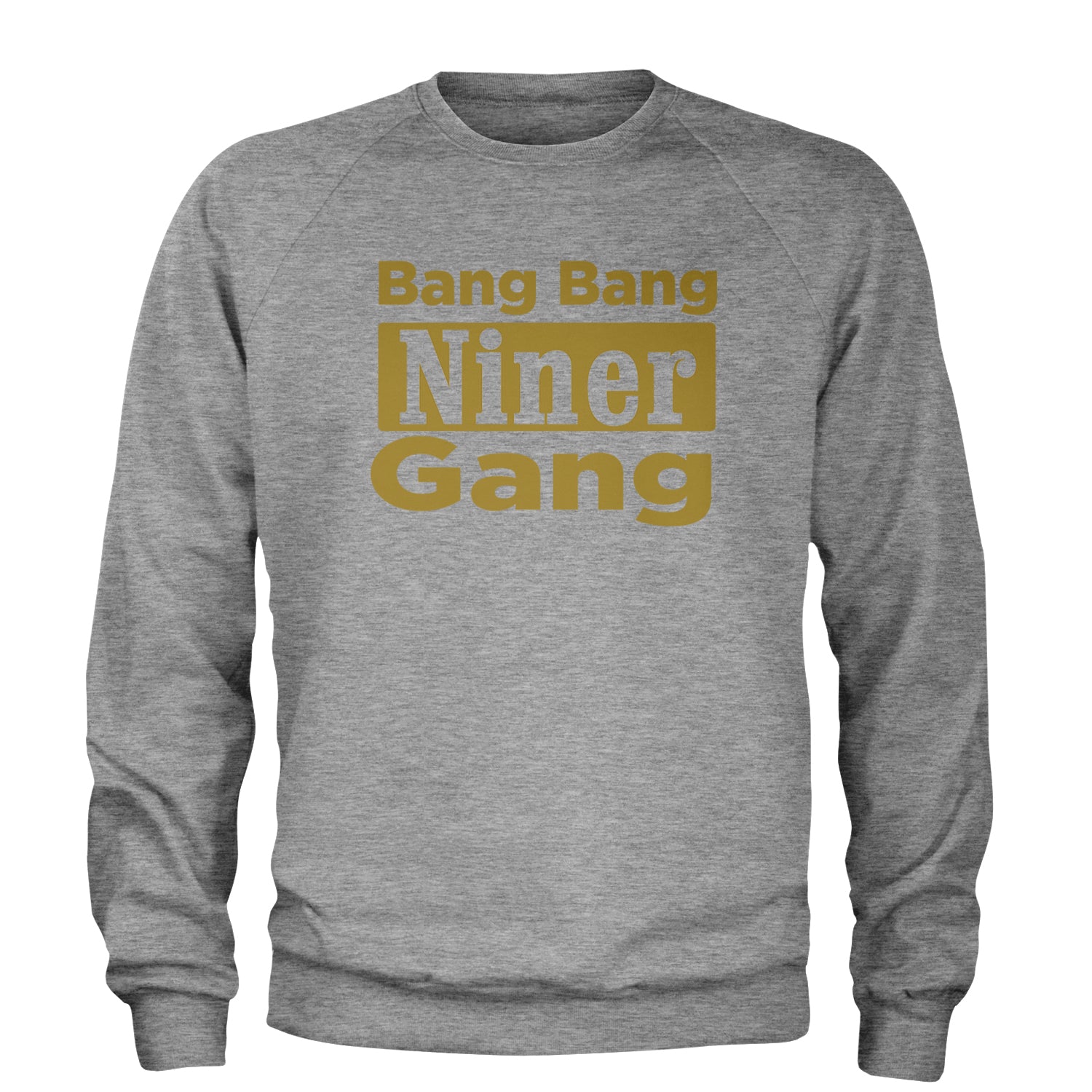 Bang Bang Niner Gang San Francisco Adult Crewneck Sweatshirt Heather Grey