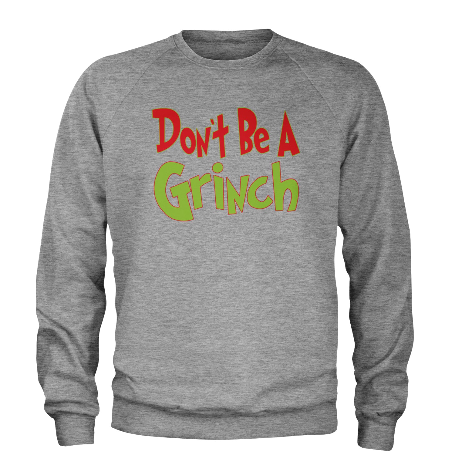 Don't Be A Gr-nch Jolly Grinchmas Merry Christmas Adult Crewneck Sweatshirt Heather Grey