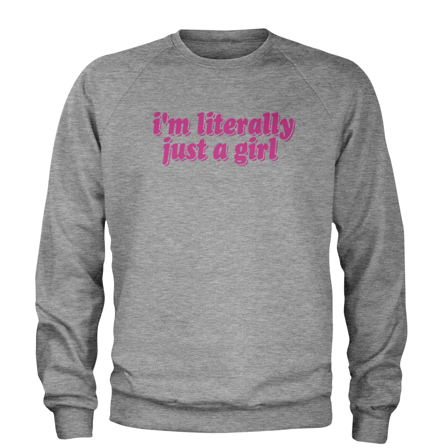 I'm Literally Just A Girl Adult Crewneck Sweatshirt Heather Grey