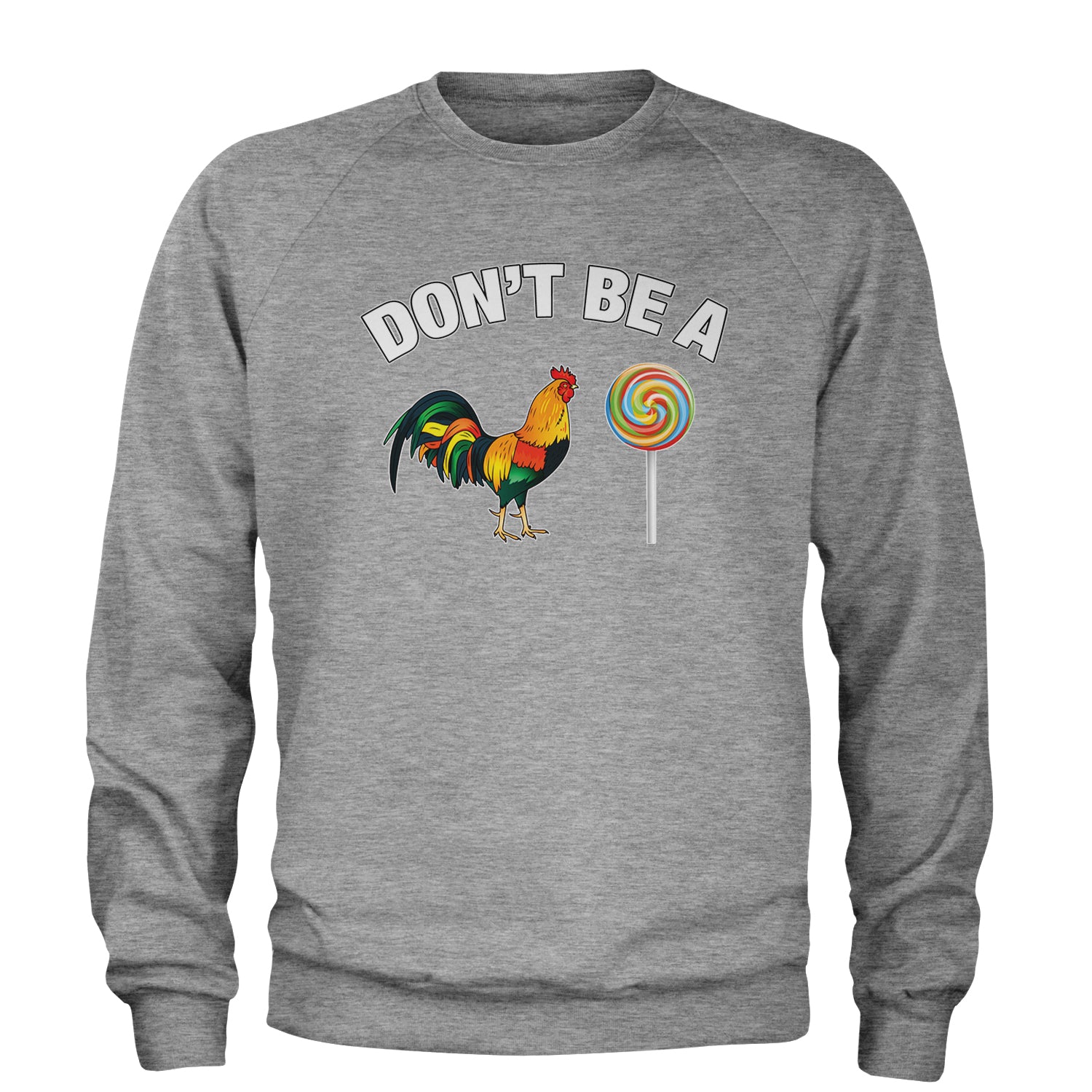 Don't Be A C-ck Sucker Funny Sarcastic Adult Crewneck Sweatshirt Heather Grey