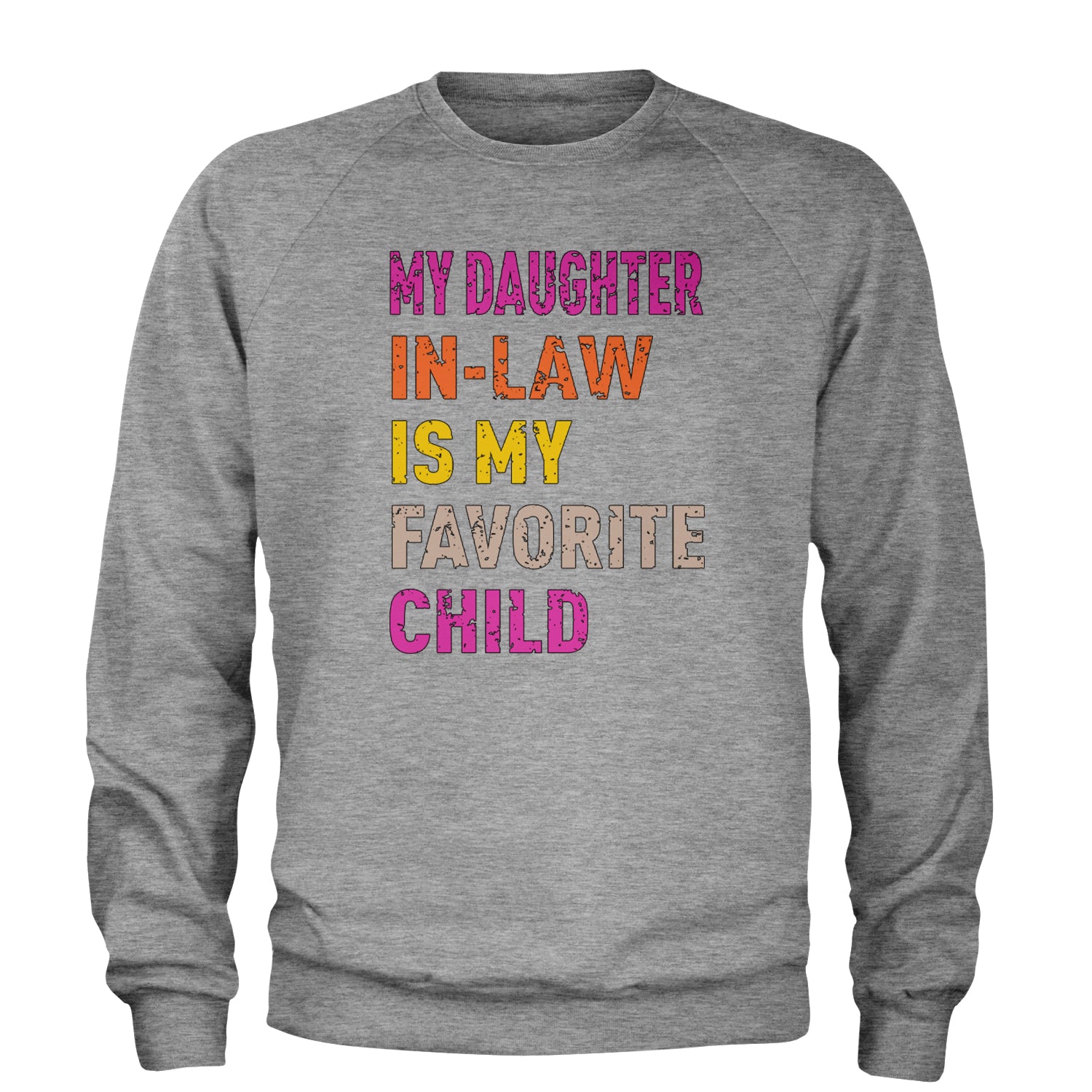 My Daughter In-Law Is My Favorite Child Meme Adult Crewneck Sweatshirt Heather Grey