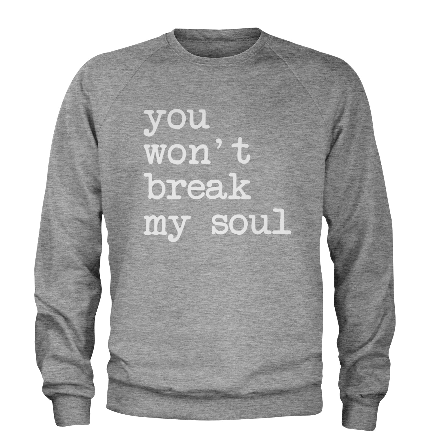 You Won't Break My Soul  Adult Crewneck Sweatshirt Heather Grey