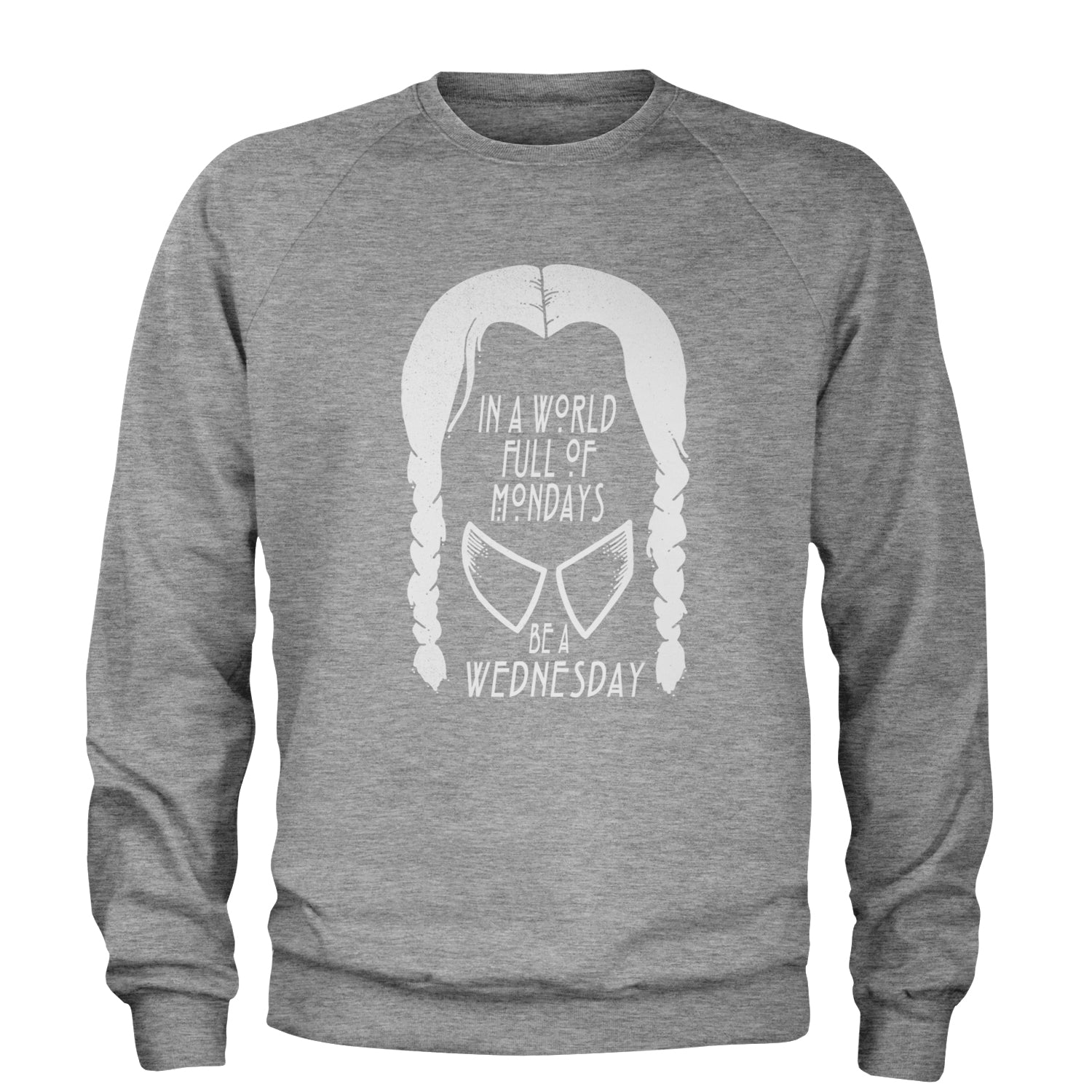 In  A World Full Of Mondays, Be A Wednesday Adult Crewneck Sweatshirt Heather Grey