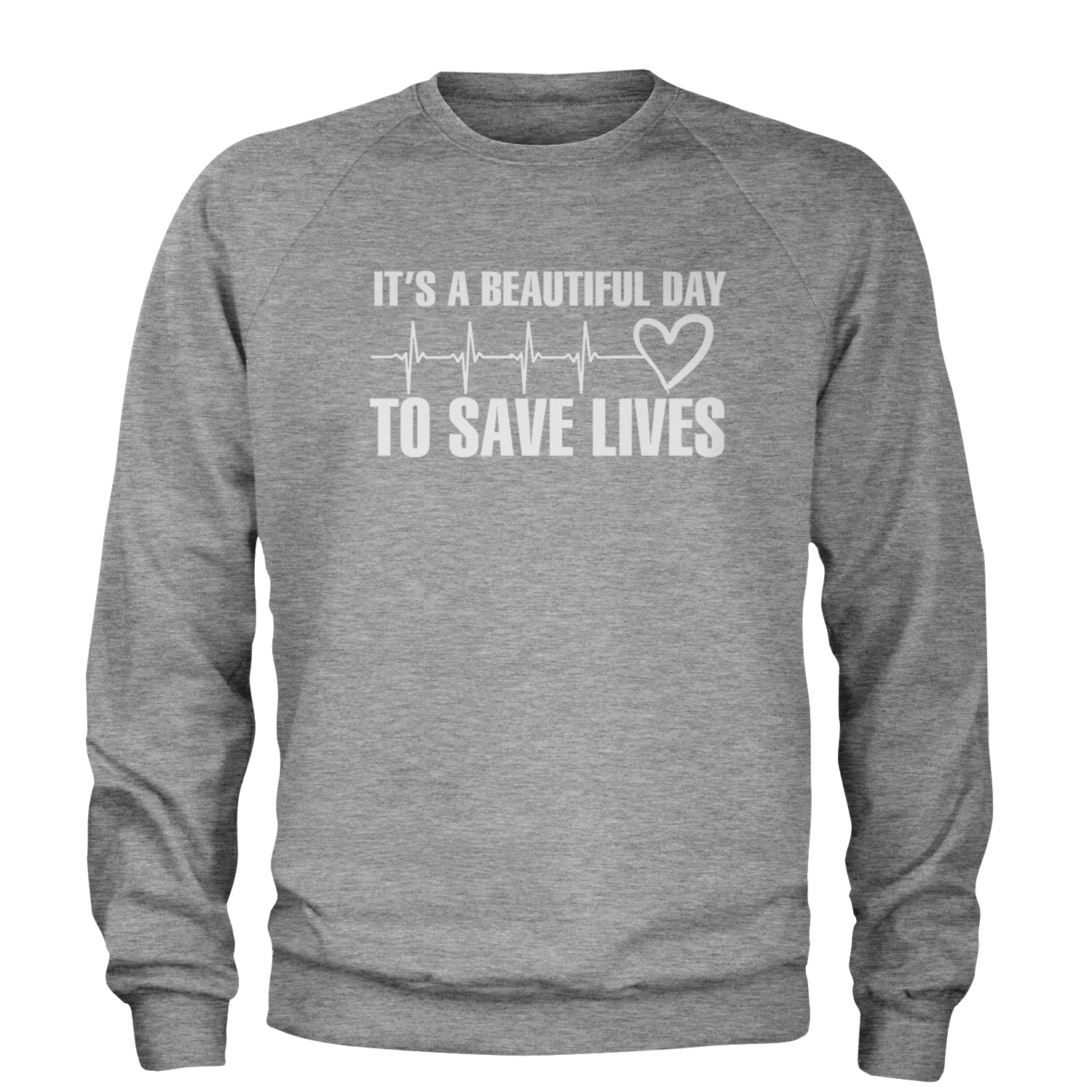 It's A Beautiful Day To Save Lives Nurse Doctor EKG Adult Crewneck Sweatshirt Heather Grey