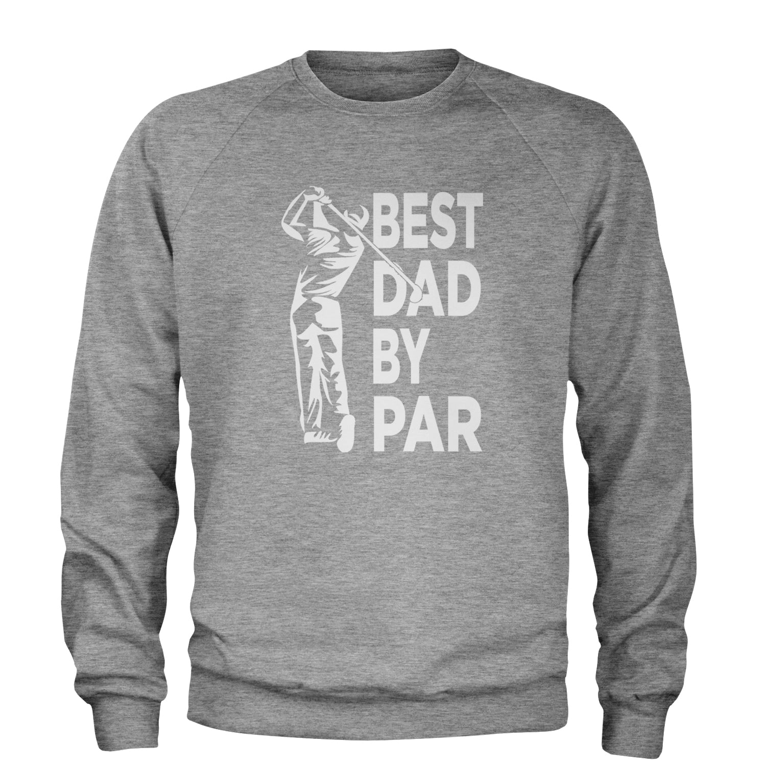 Best Dad By Par Golfing Gift For Father Adult Crewneck Sweatshirt Heather Grey