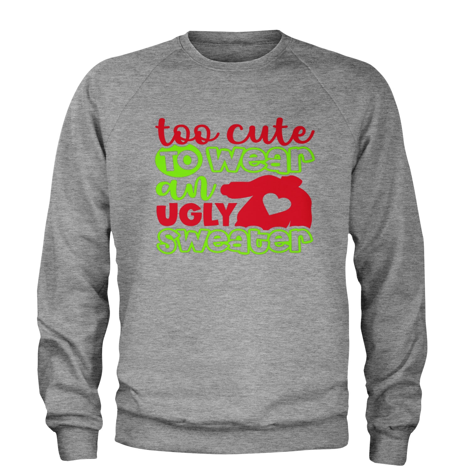 Too Cute to Wear an Ugly Christmas Sweater Adult Crewneck Sweatshirt Heather Grey