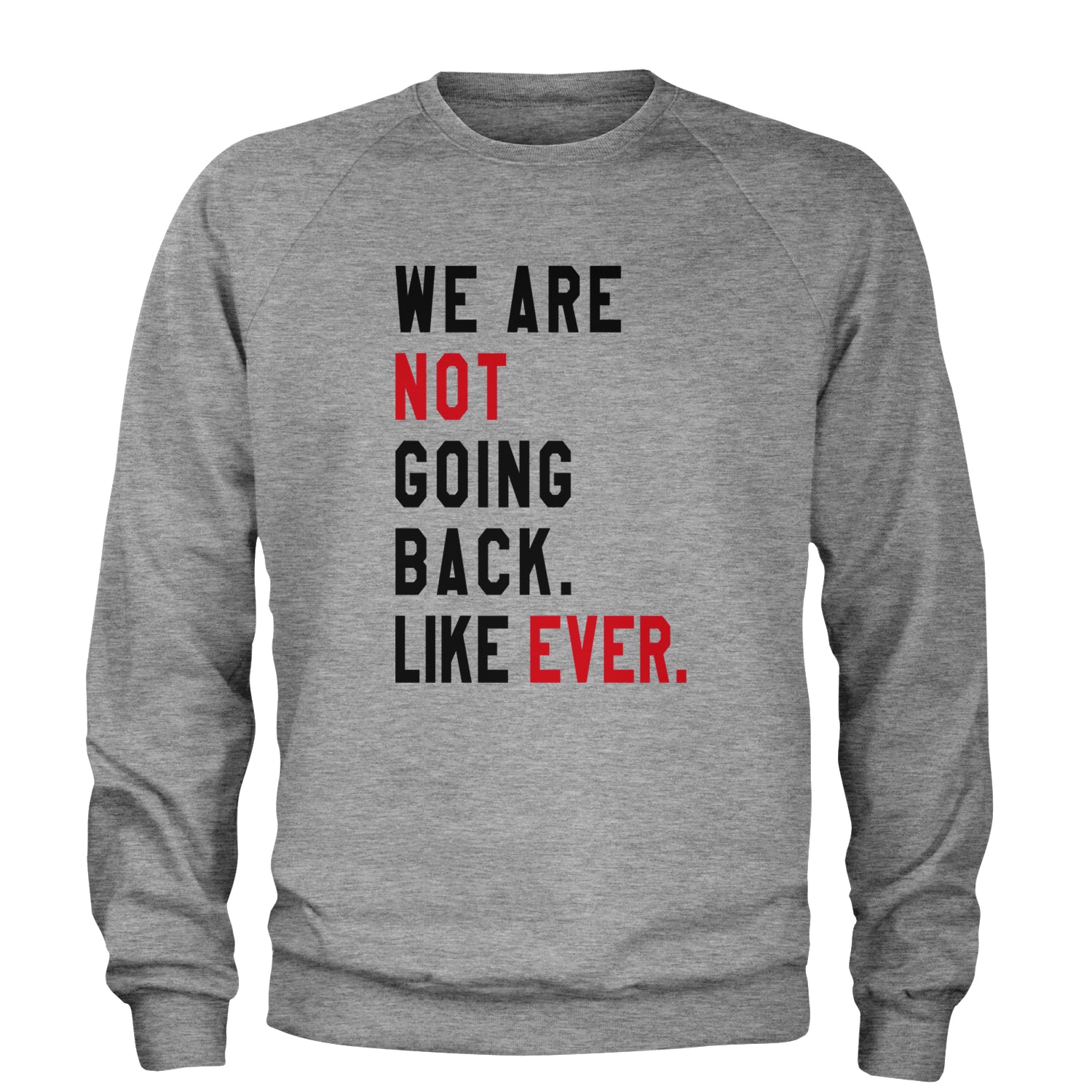 We Are Not Going Back Like Ever Vote For Kamala Adult Crewneck Sweatshirt Heather Grey