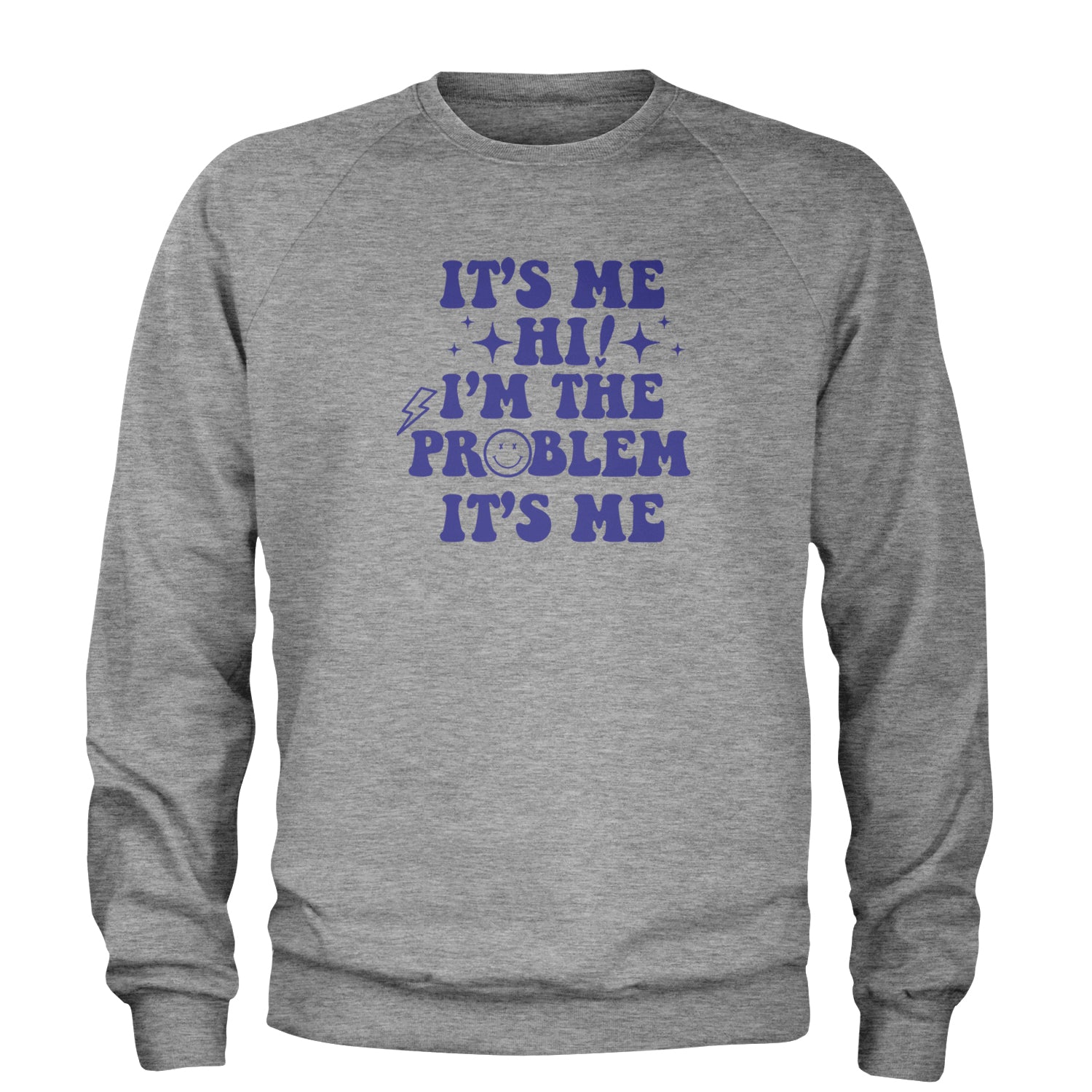 It's Me Hi I'm The Problem Adult Crewneck Sweatshirt Heather Grey