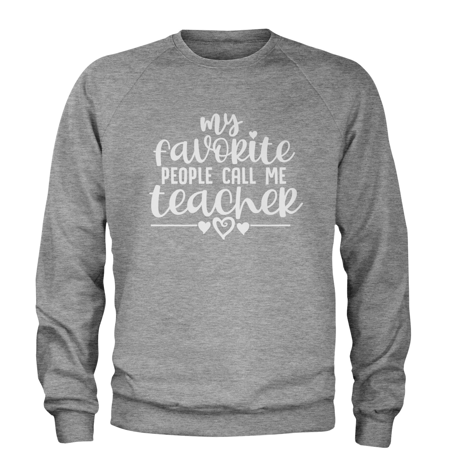 My Favorite People Call Me Teacher Adult Crewneck Sweatshirt Heather Grey