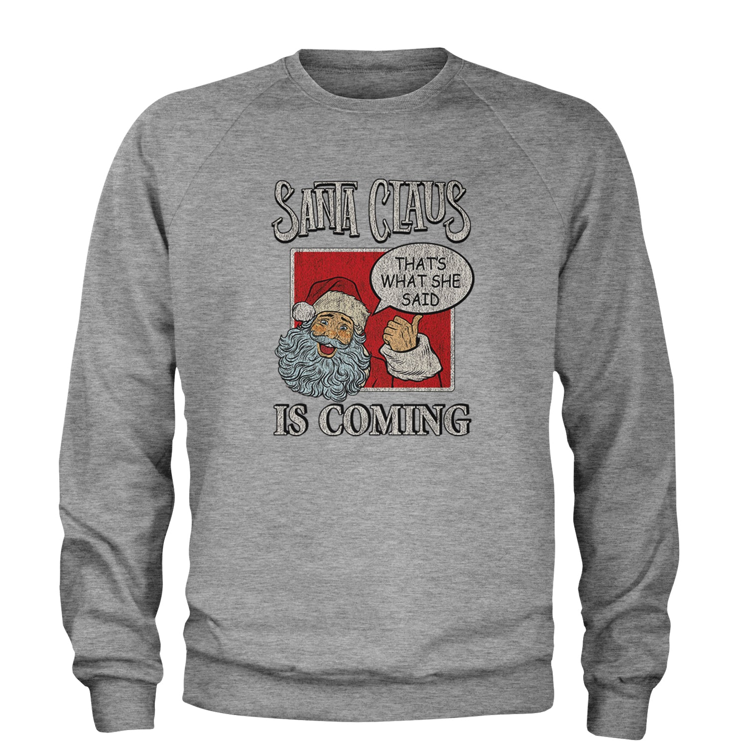 Santa Claus Is Coming - That's What She Said Adult Crewneck Sweatshirt Heather Grey