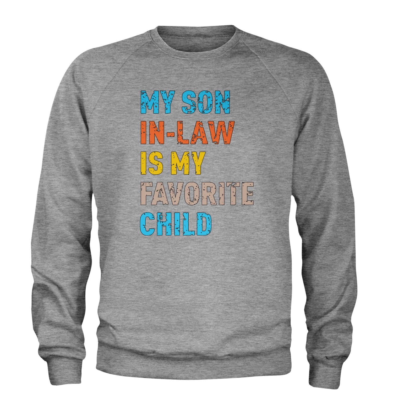 My Son In-Law Is My Favorite Child Meme Adult Crewneck Sweatshirt Heather Grey