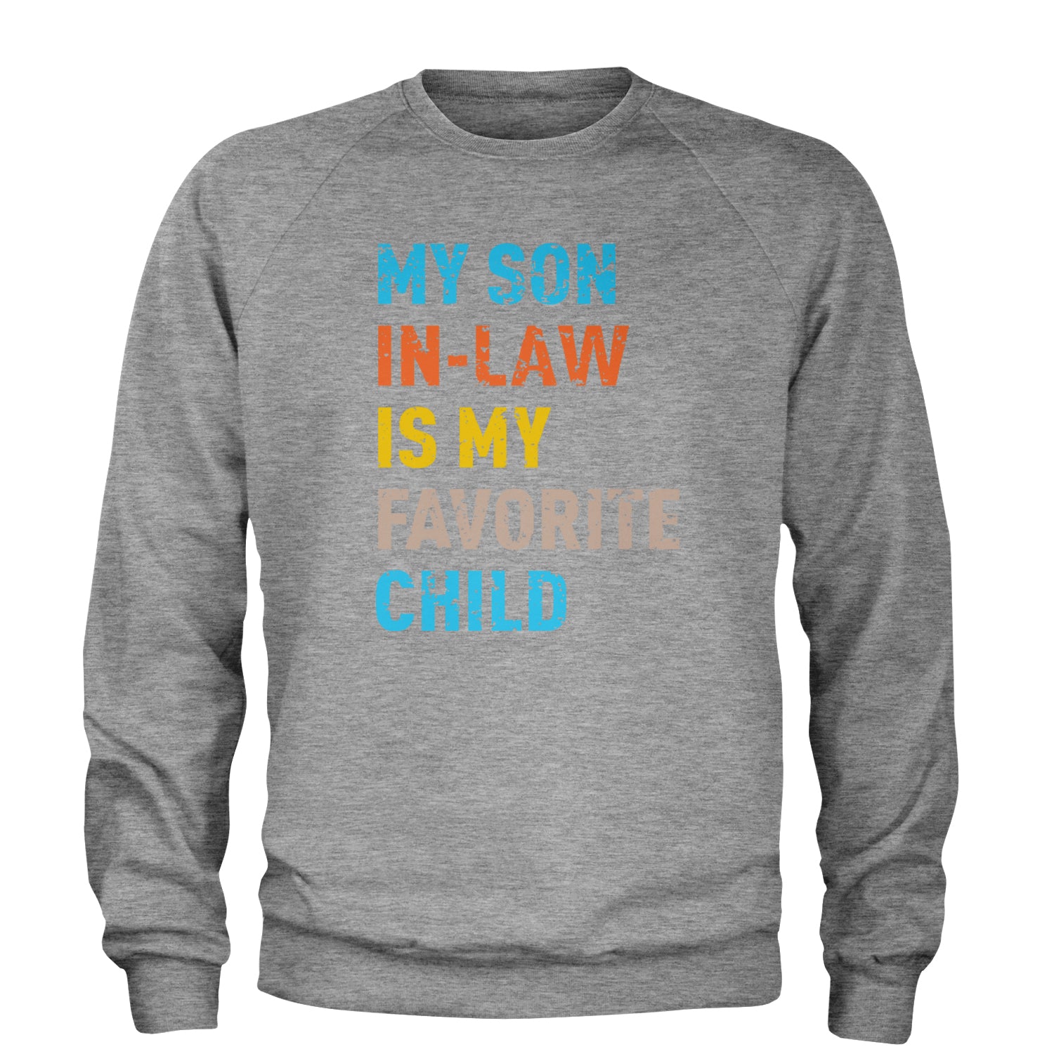 My Son In-Law Is My Favorite Child Meme Adult Crewneck Sweatshirt Heather Grey