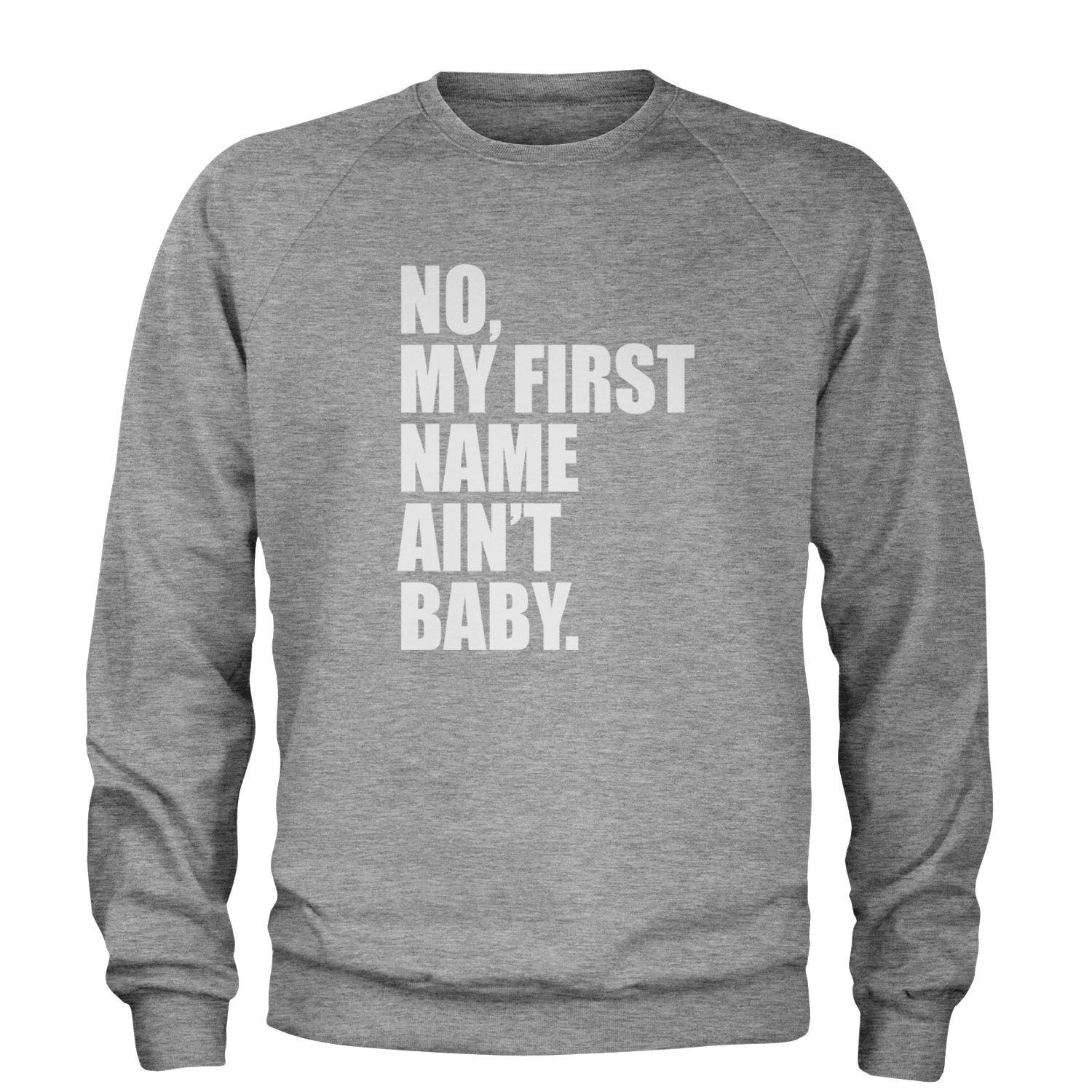 No My First Name Ain't Baby Together Again Adult Crewneck Sweatshirt Heather Grey