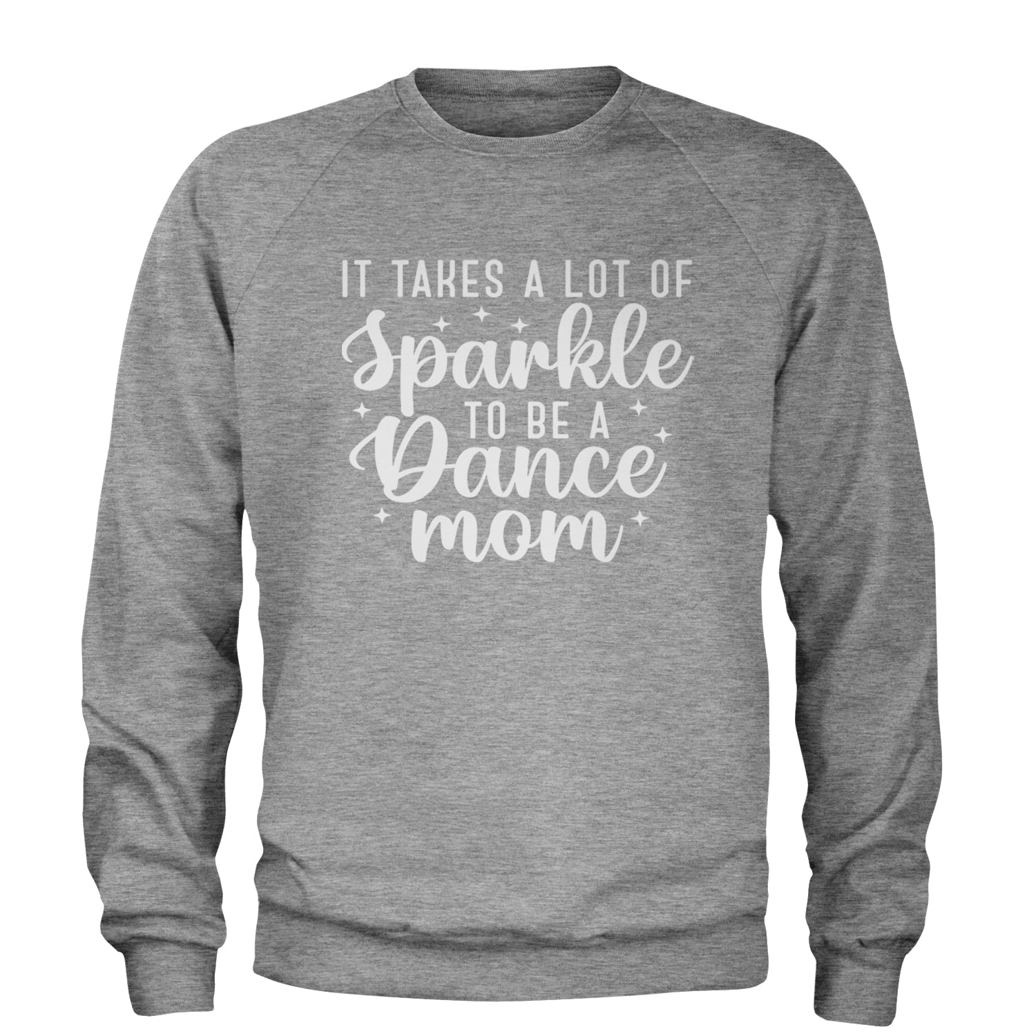 It Takes A Lot Of Sparkle To Be A Dance Mom Adult Crewneck Sweatshirt Heather Grey