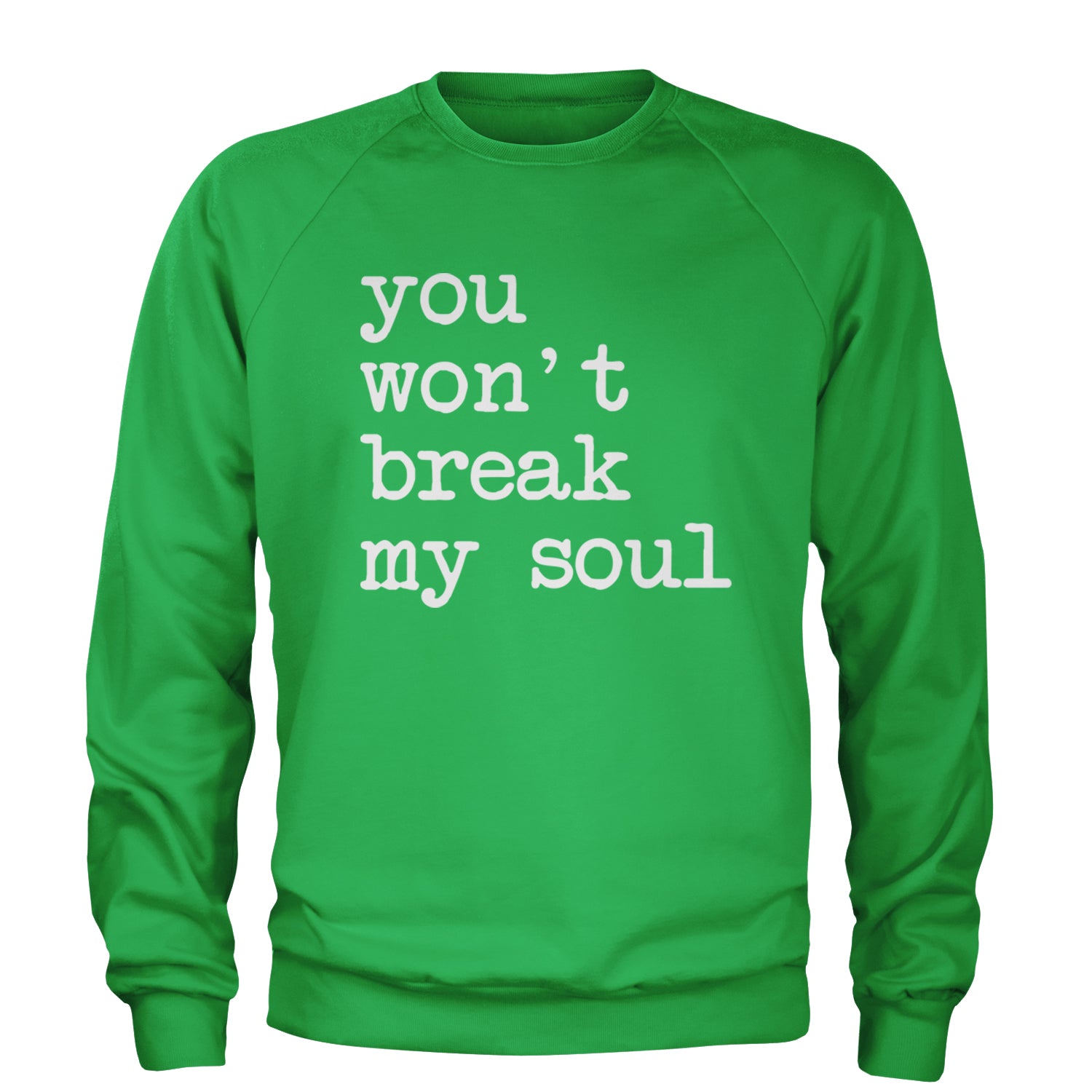 You Won't Break My Soul  Adult Crewneck Sweatshirt Kelly Green