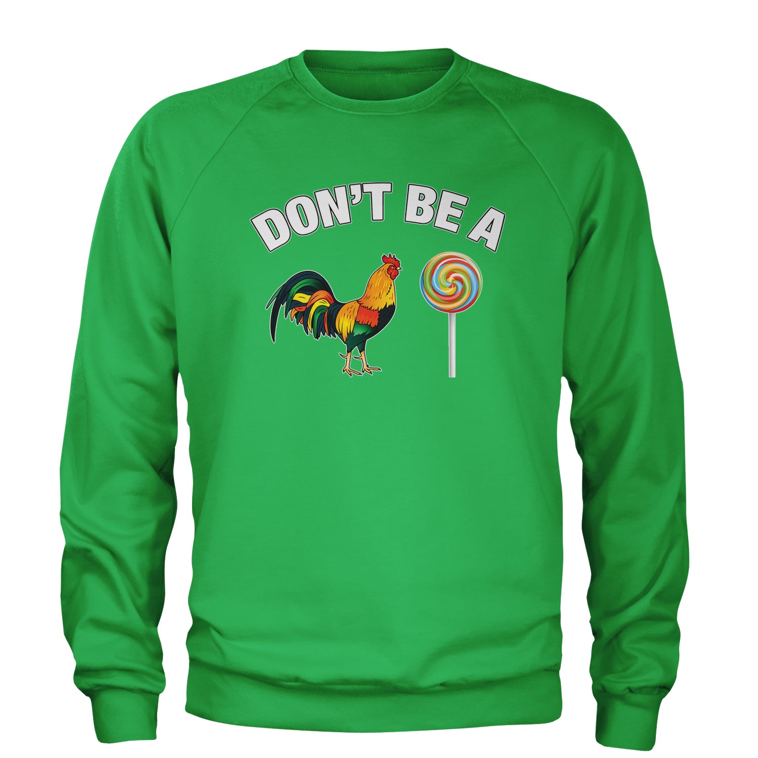 Don't Be A C-ck Sucker Funny Sarcastic Adult Crewneck Sweatshirt Kelly Green