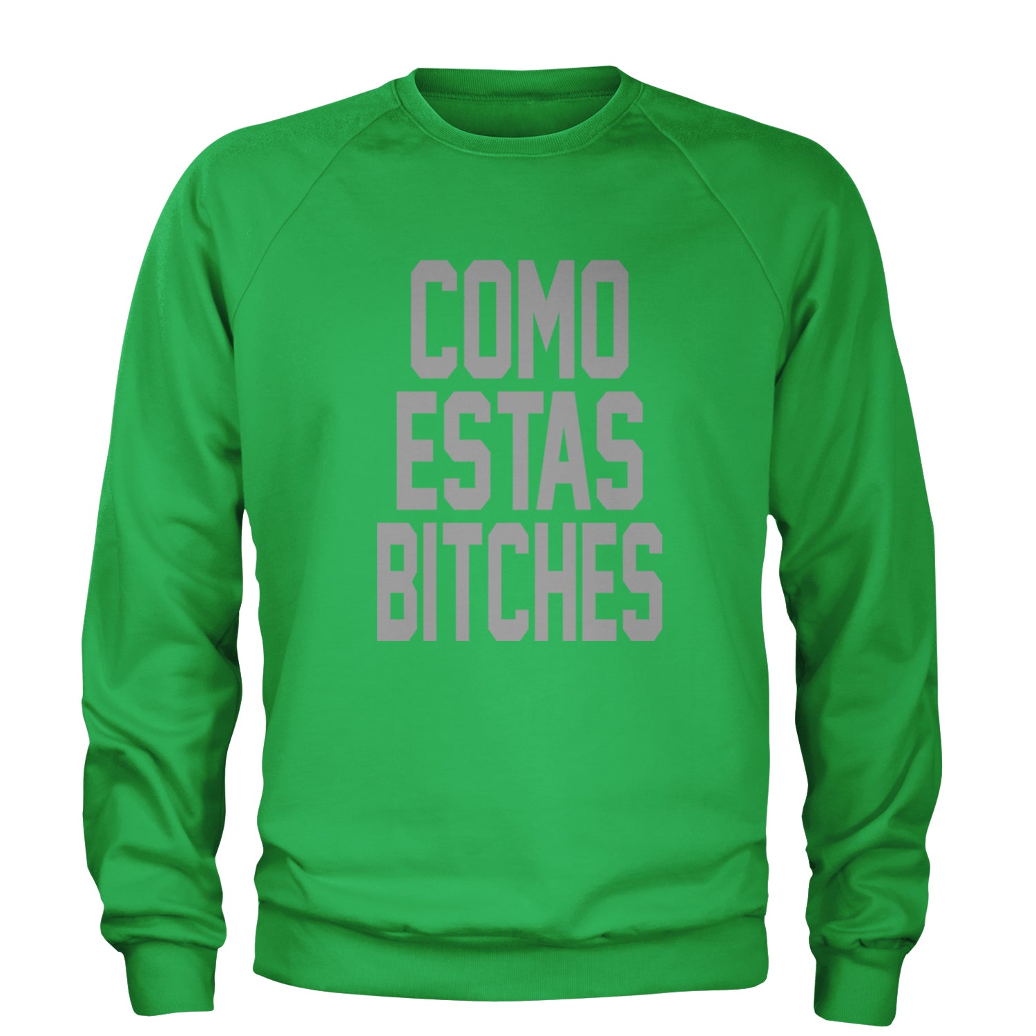 Como Estas B-tches Adult Crewneck Sweatshirt Kelly Green