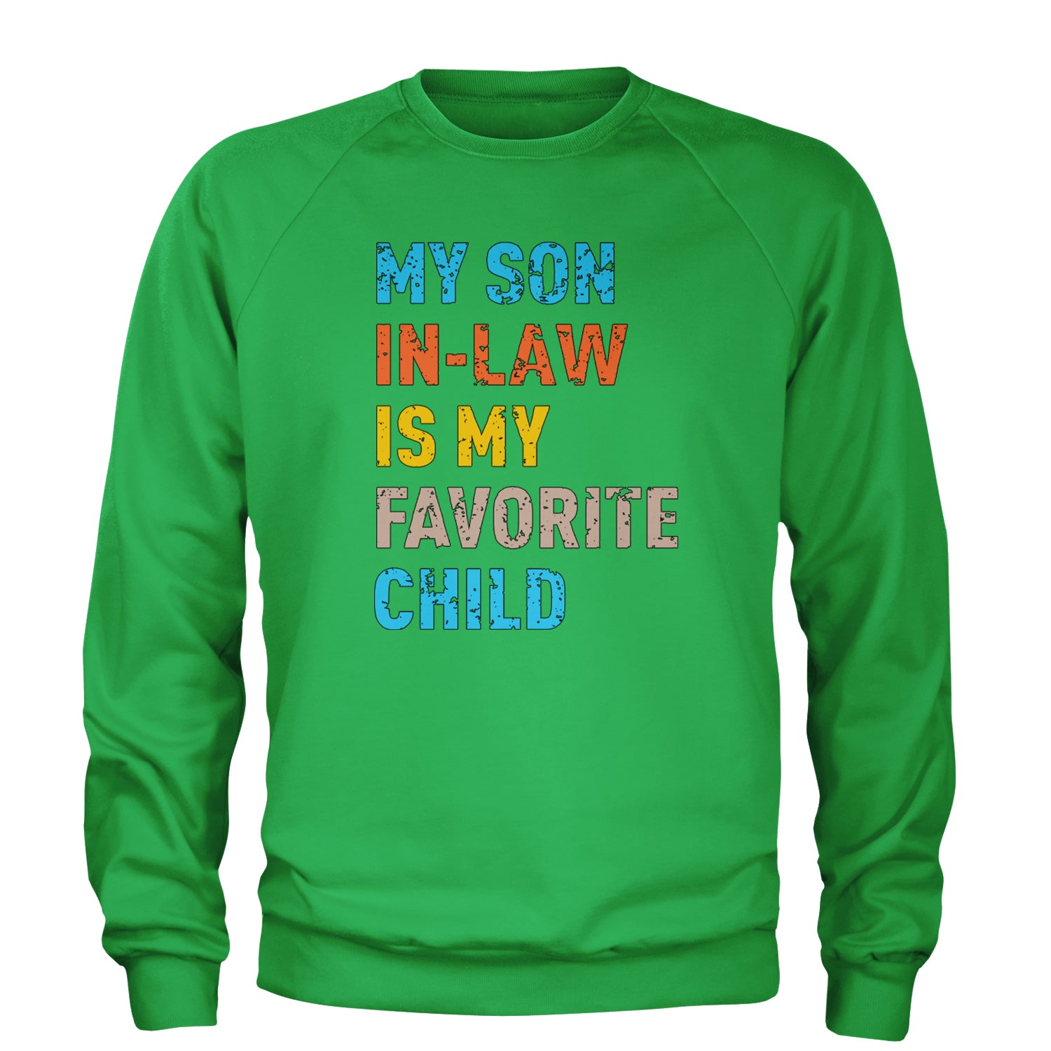 My Son In-Law Is My Favorite Child Meme Adult Crewneck Sweatshirt Kelly Green