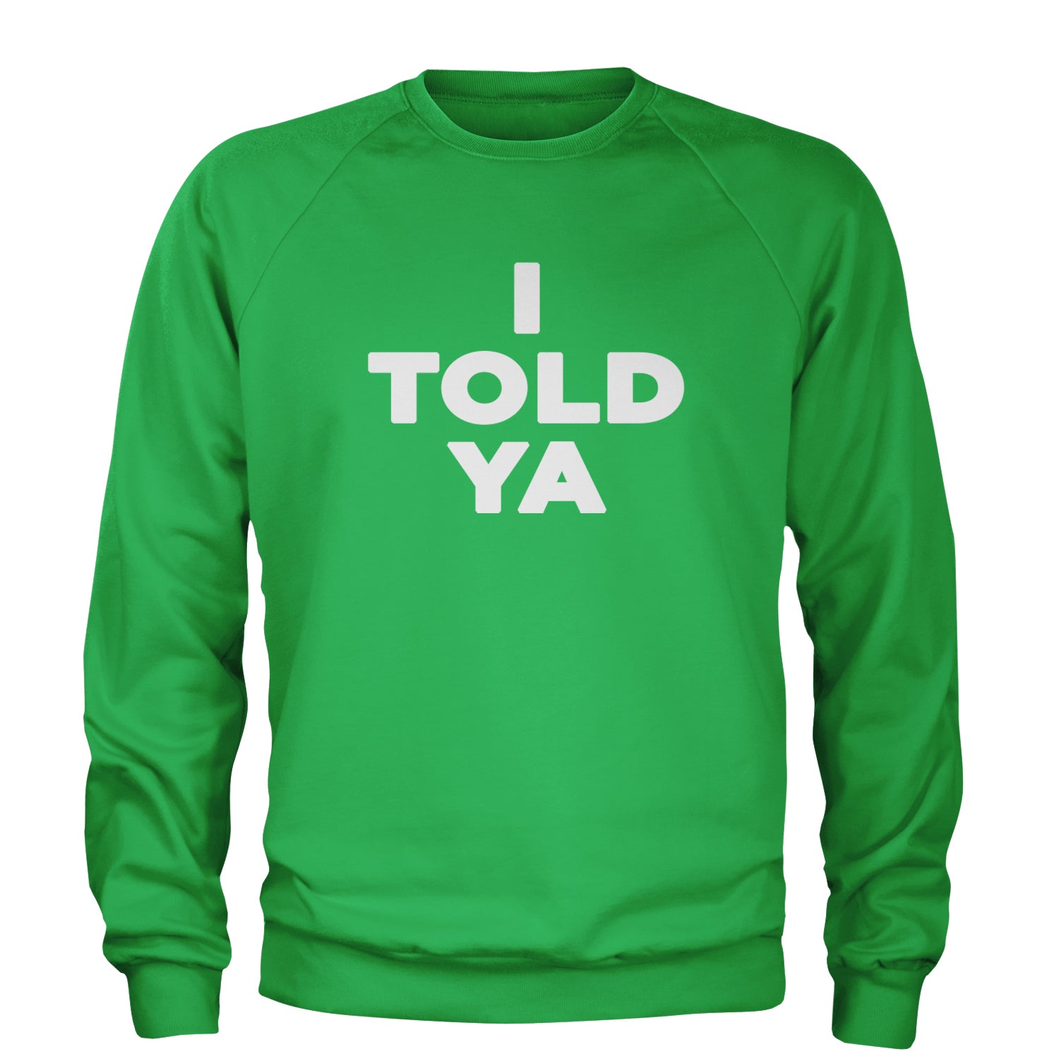 I Told Ya Challenger White Print Adult Crewneck Sweatshirt Kelly Green