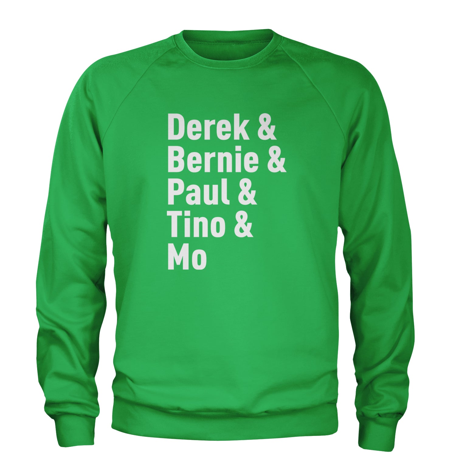 Derek & Bernie & Paul & Tino & Mo Adult Crewneck Sweatshirt Kelly Green