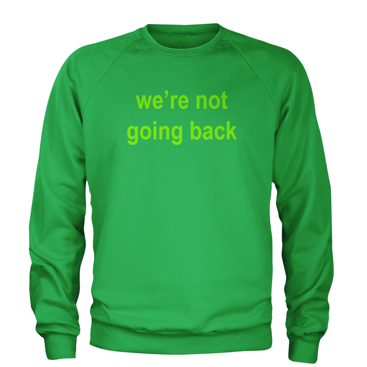 We're Not Going Back - Support Kamala Harris For President 2024 Adult Crewneck Sweatshirt Kelly Green