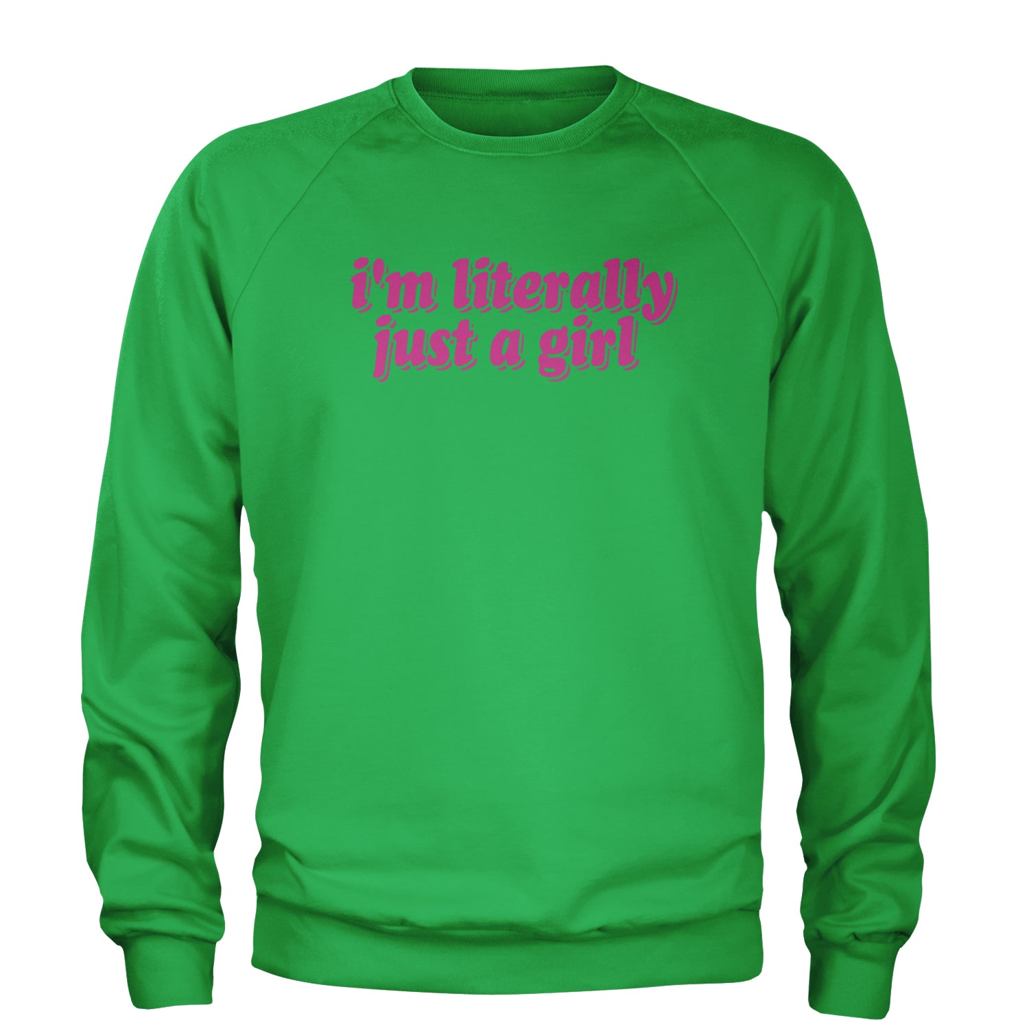 I'm Literally Just A Girl Adult Crewneck Sweatshirt Kelly Green