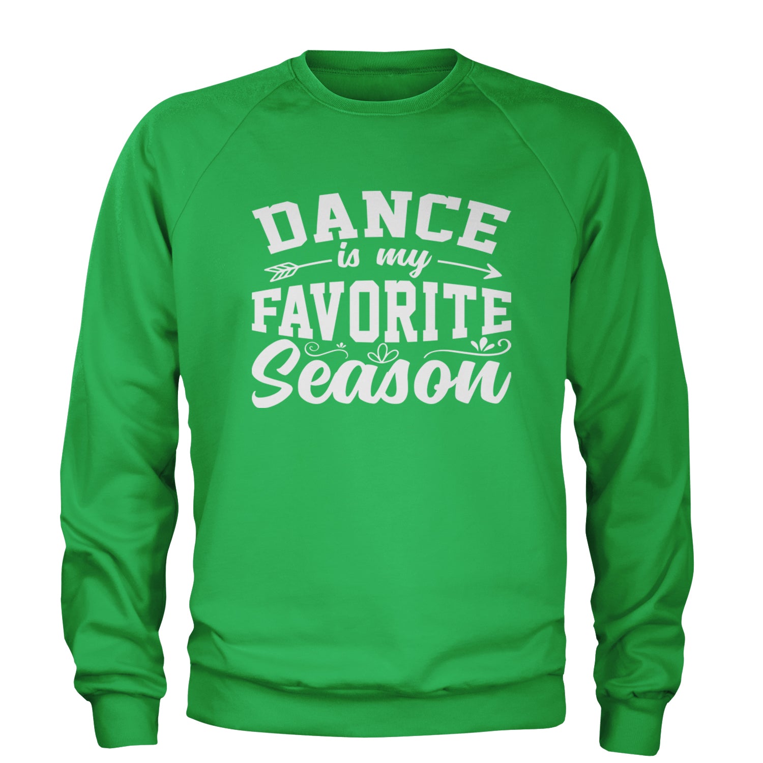 Dance Is My Favorite Season Adult Crewneck Sweatshirt Kelly Green