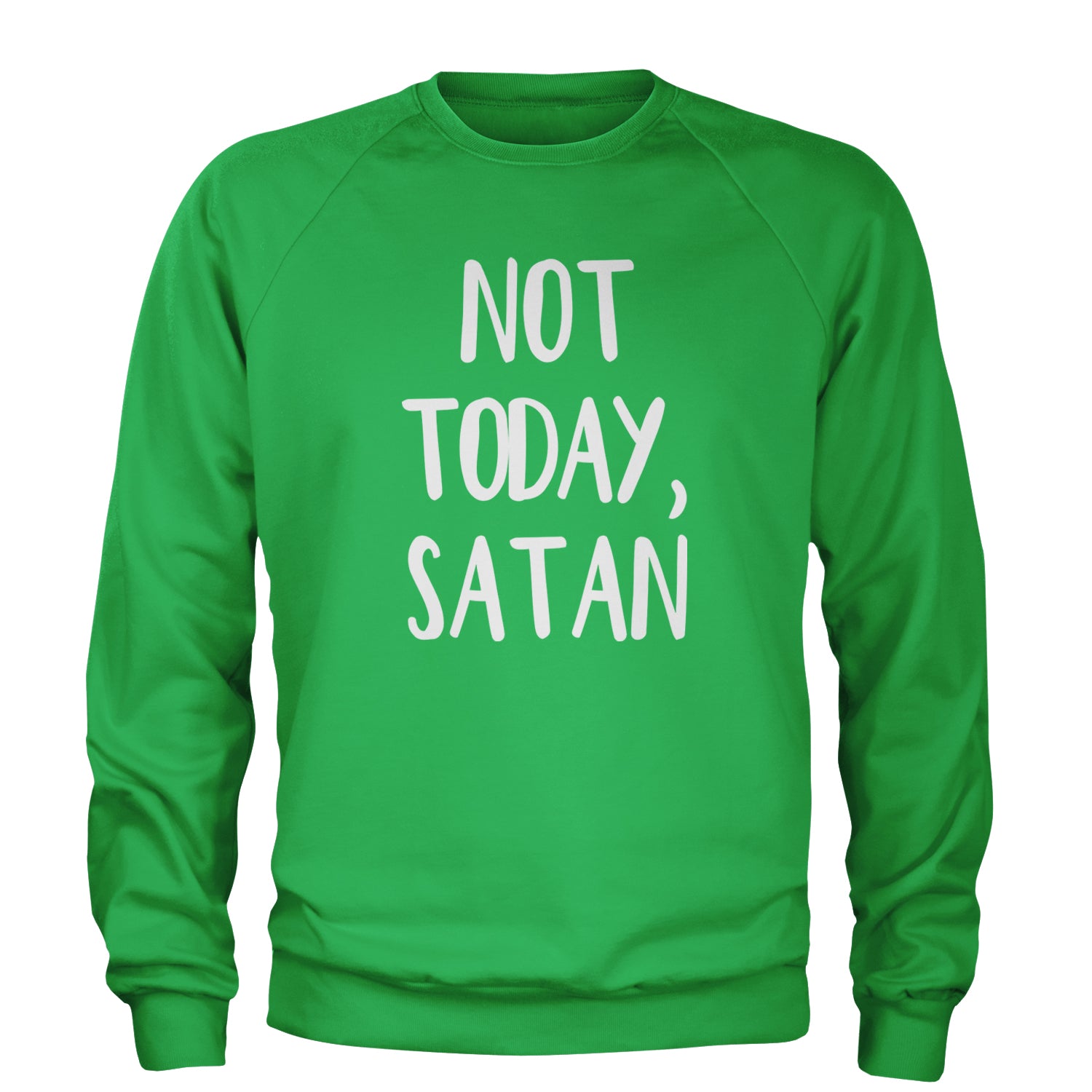 Not Today, Satan Jesus Already Won Adult Crewneck Sweatshirt Kelly Green