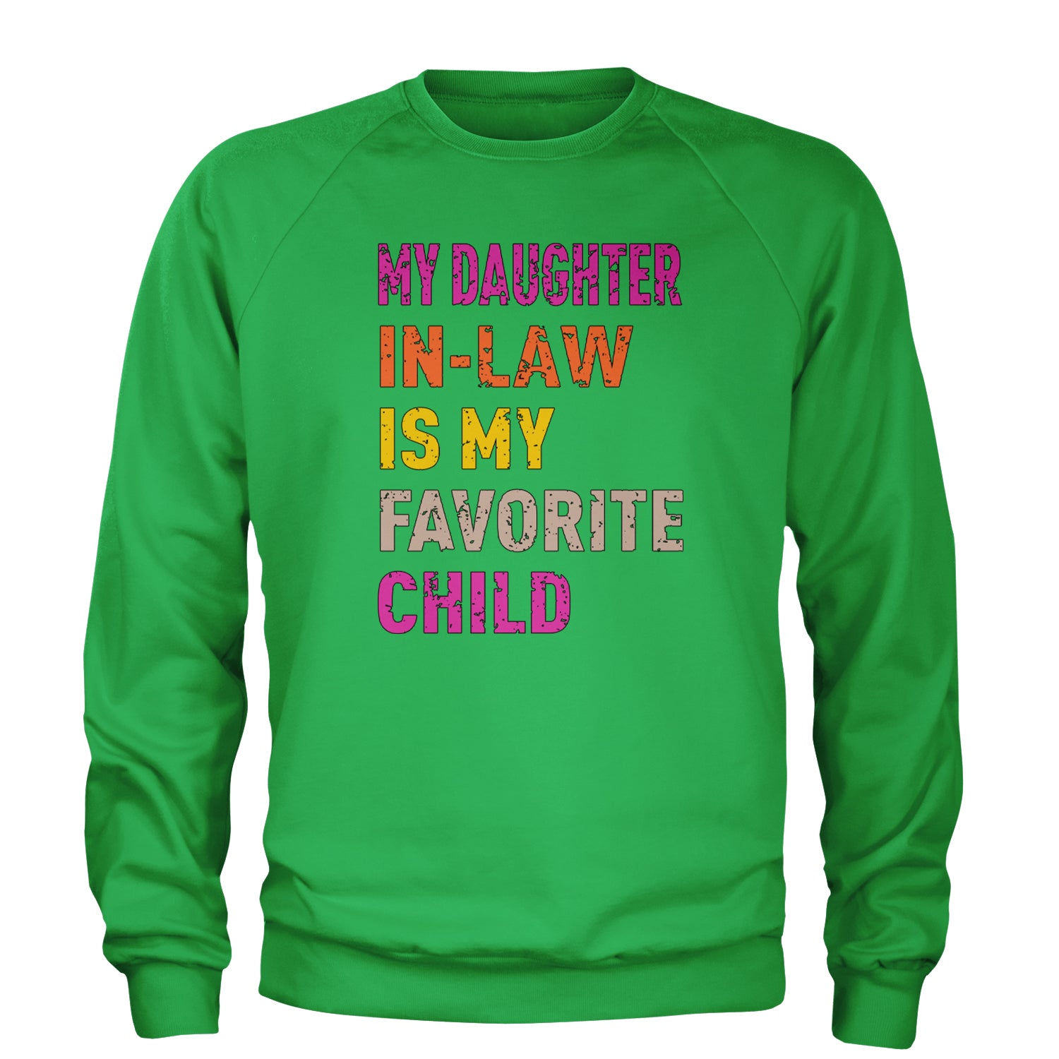 My Daughter In-Law Is My Favorite Child Meme Adult Crewneck Sweatshirt Kelly Green