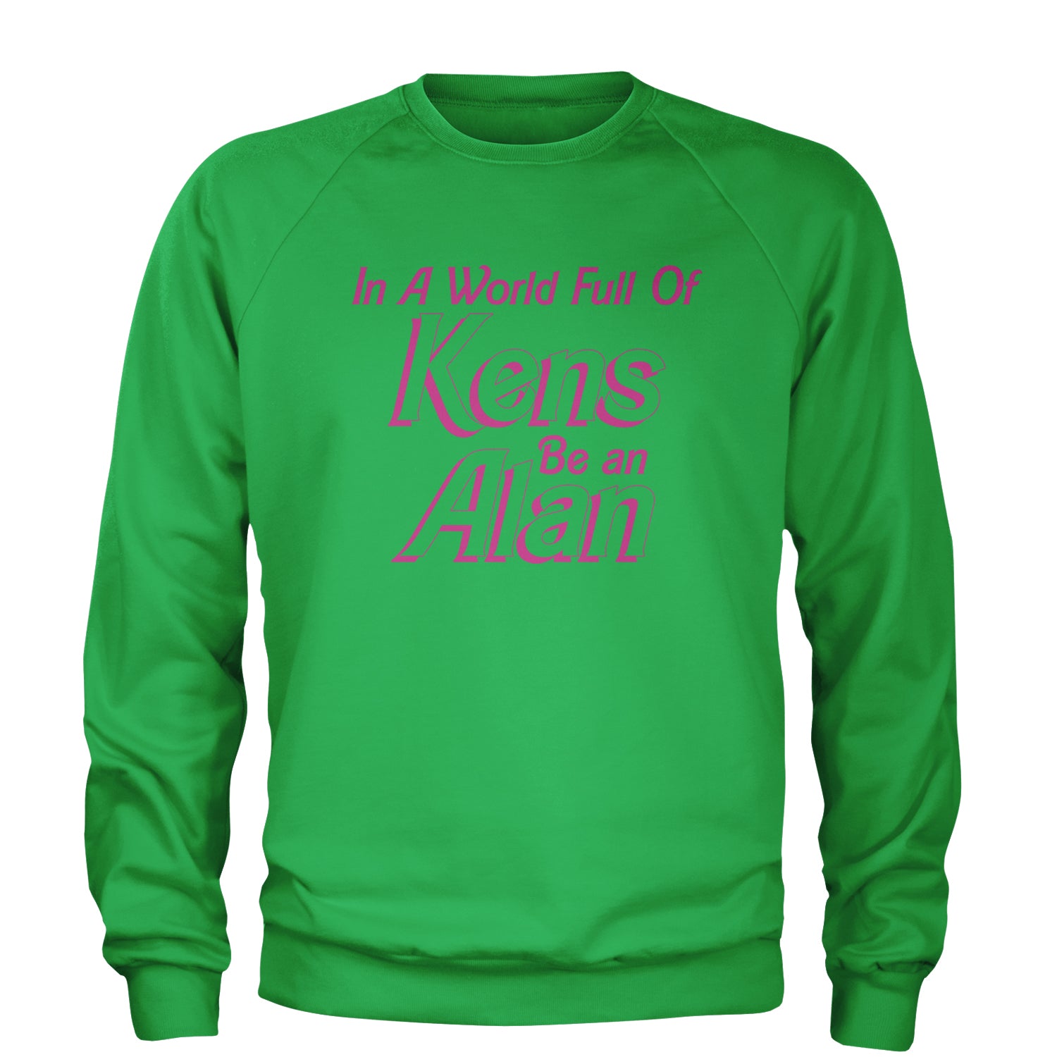 In A World Full Of Kens, Be an Alan Adult Crewneck Sweatshirt Kelly Green