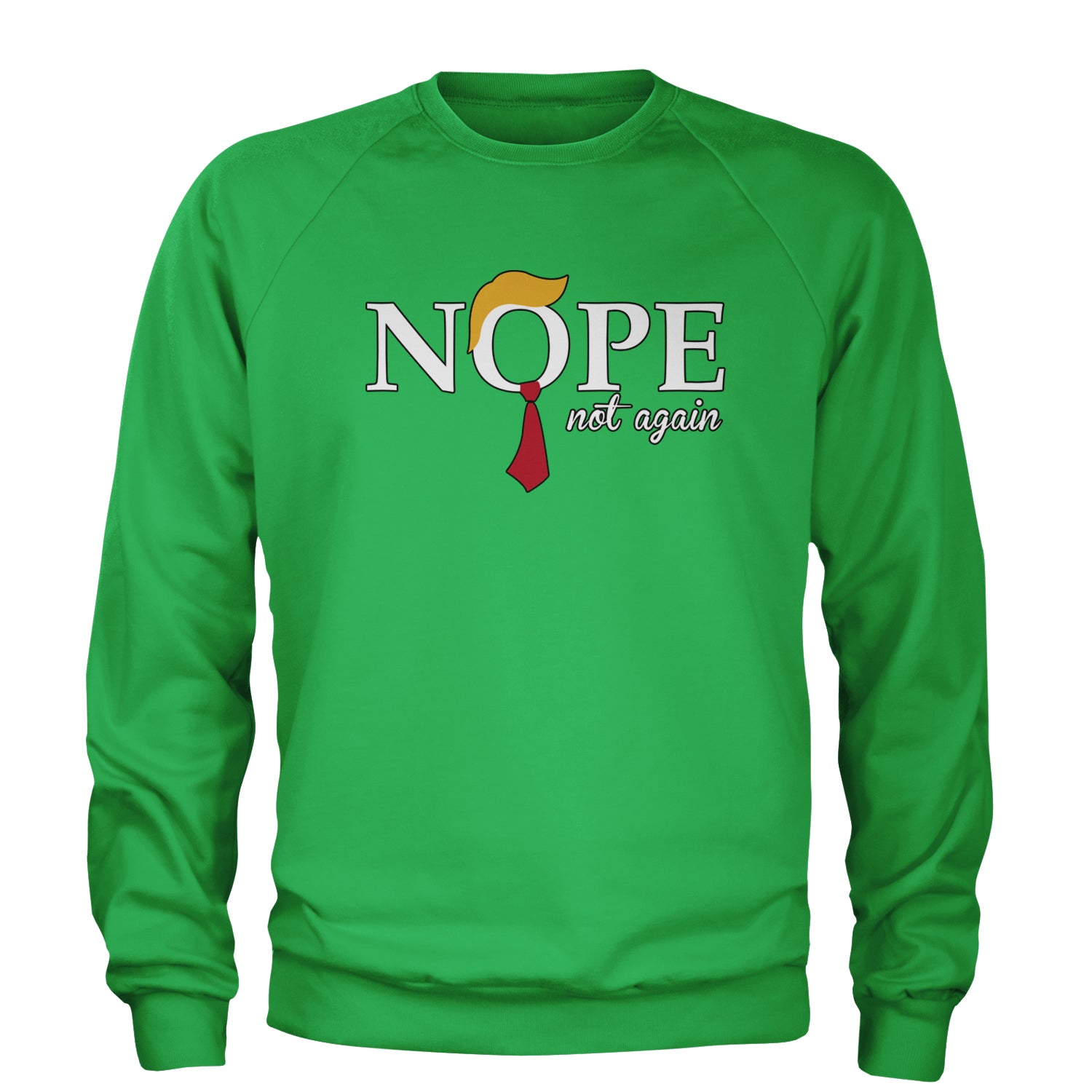 Nope Not Again Anti-Trump 2024 Adult Crewneck Sweatshirt Kelly Green