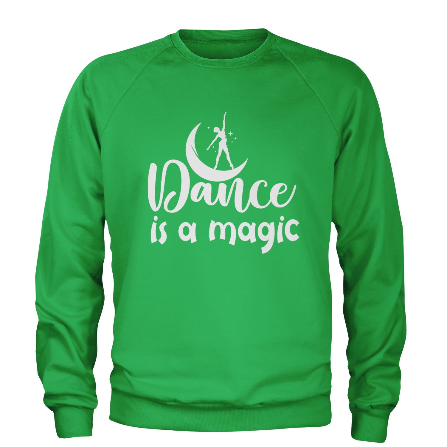 Dance Is Magic Adult Crewneck Sweatshirt Kelly Green