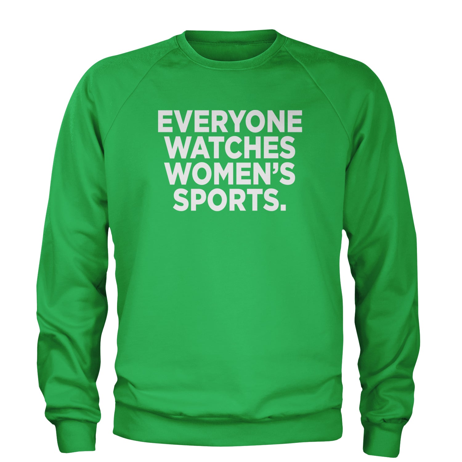 Everyone Watches Women's Sports Adult Crewneck Sweatshirt Kelly Green