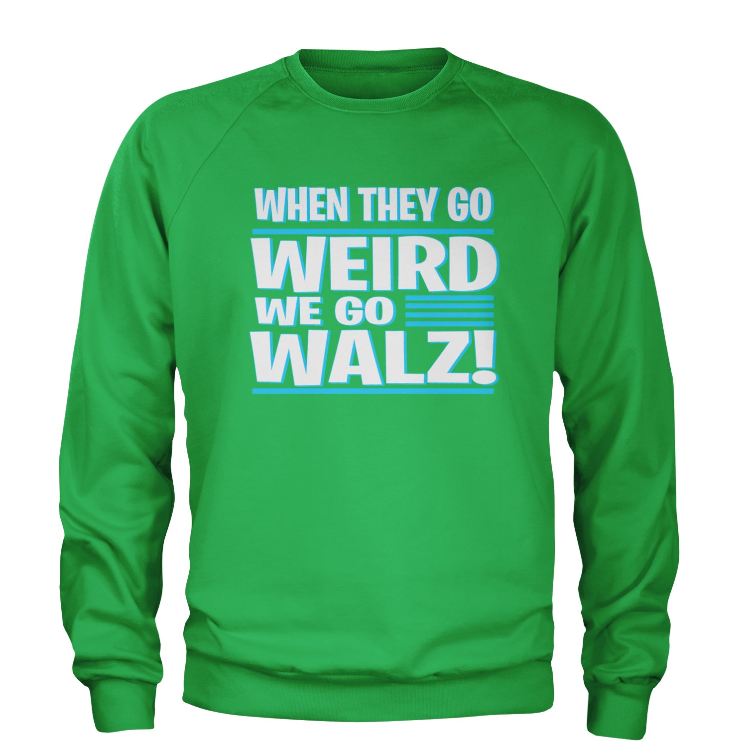 When They Go Weird We Go Walz Adult Crewneck Sweatshirt Kelly Green