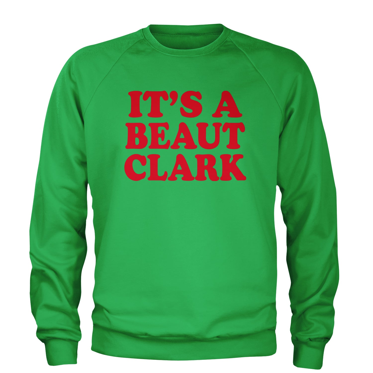 It's a Beaut Clark Festive Christmas Adult Crewneck Sweatshirt Kelly Green