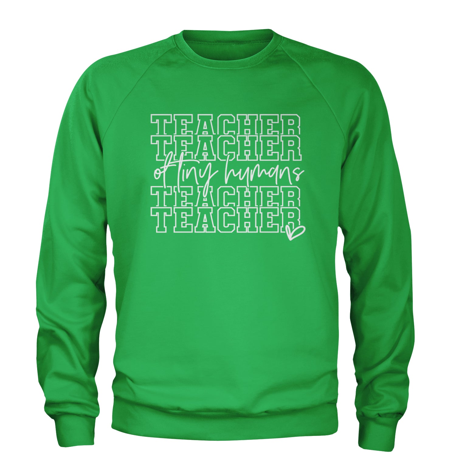 Teacher Of Tiny Humans Adult Crewneck Sweatshirt Kelly Green