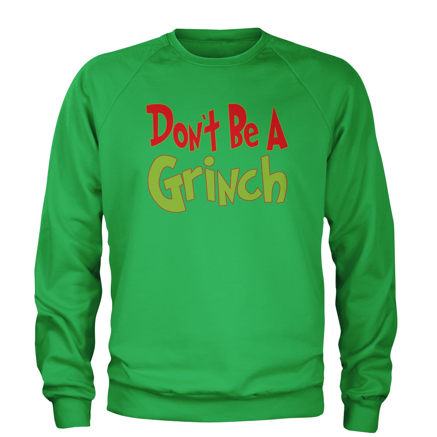 Don't Be A Gr-nch Jolly Grinchmas Merry Christmas Adult Crewneck Sweatshirt Kelly Green