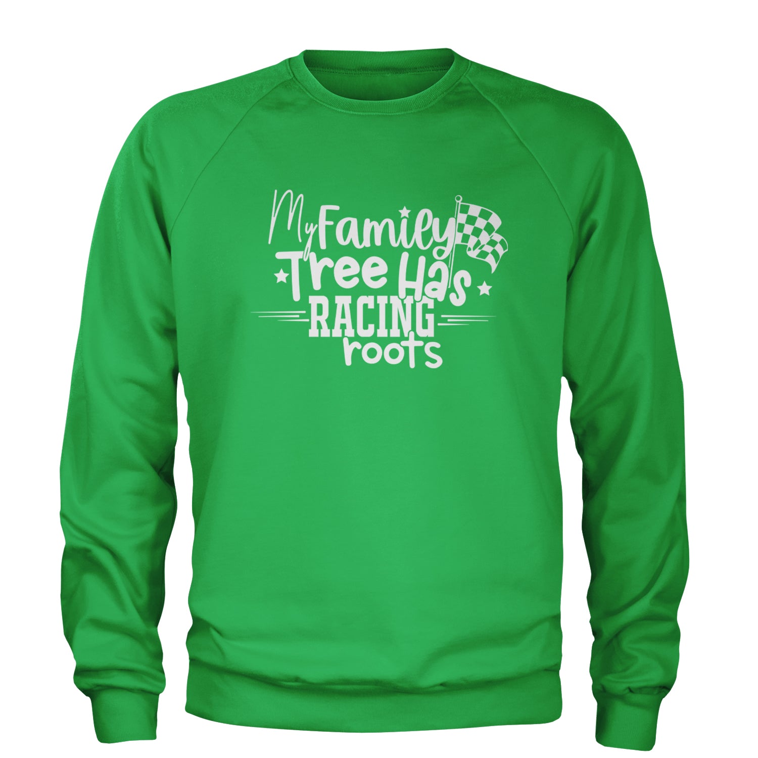 My Family Tree Has Racing Roots Adult Crewneck Sweatshirt Kelly Green