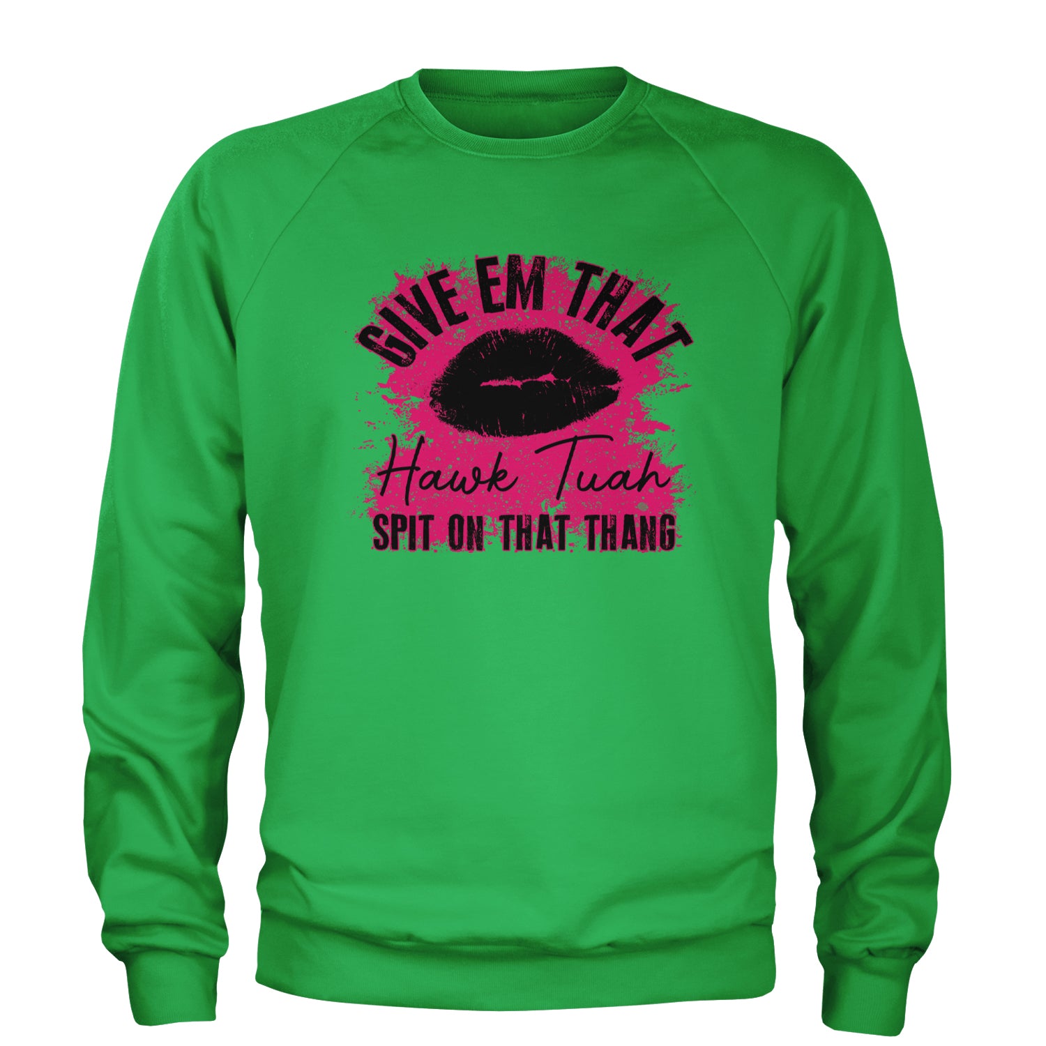 Give 'Em Hawk Tuah Spit On That Thang Adult Crewneck Sweatshirt Kelly Green