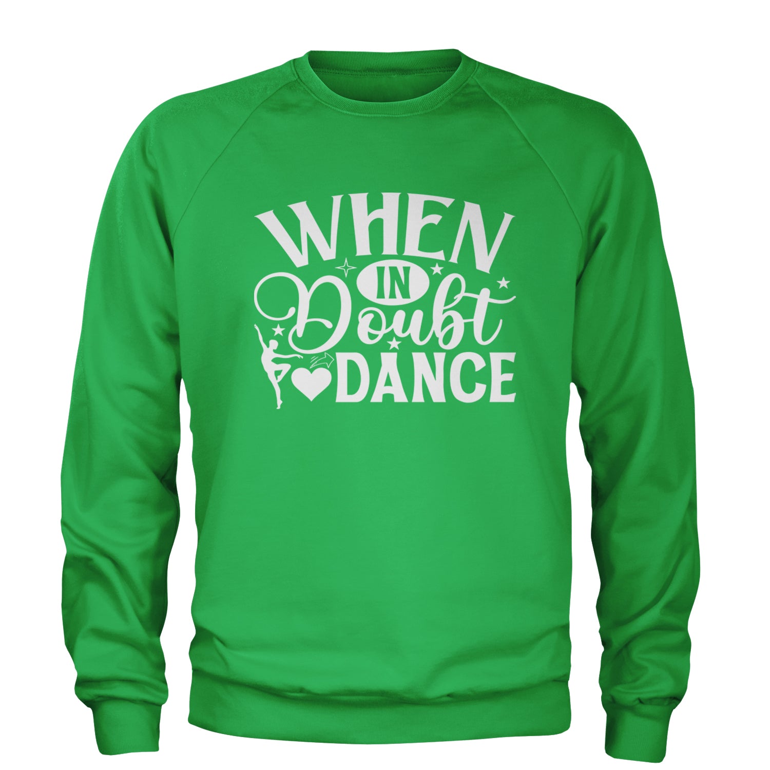 When In Doubt, Dance Adult Crewneck Sweatshirt Kelly Green