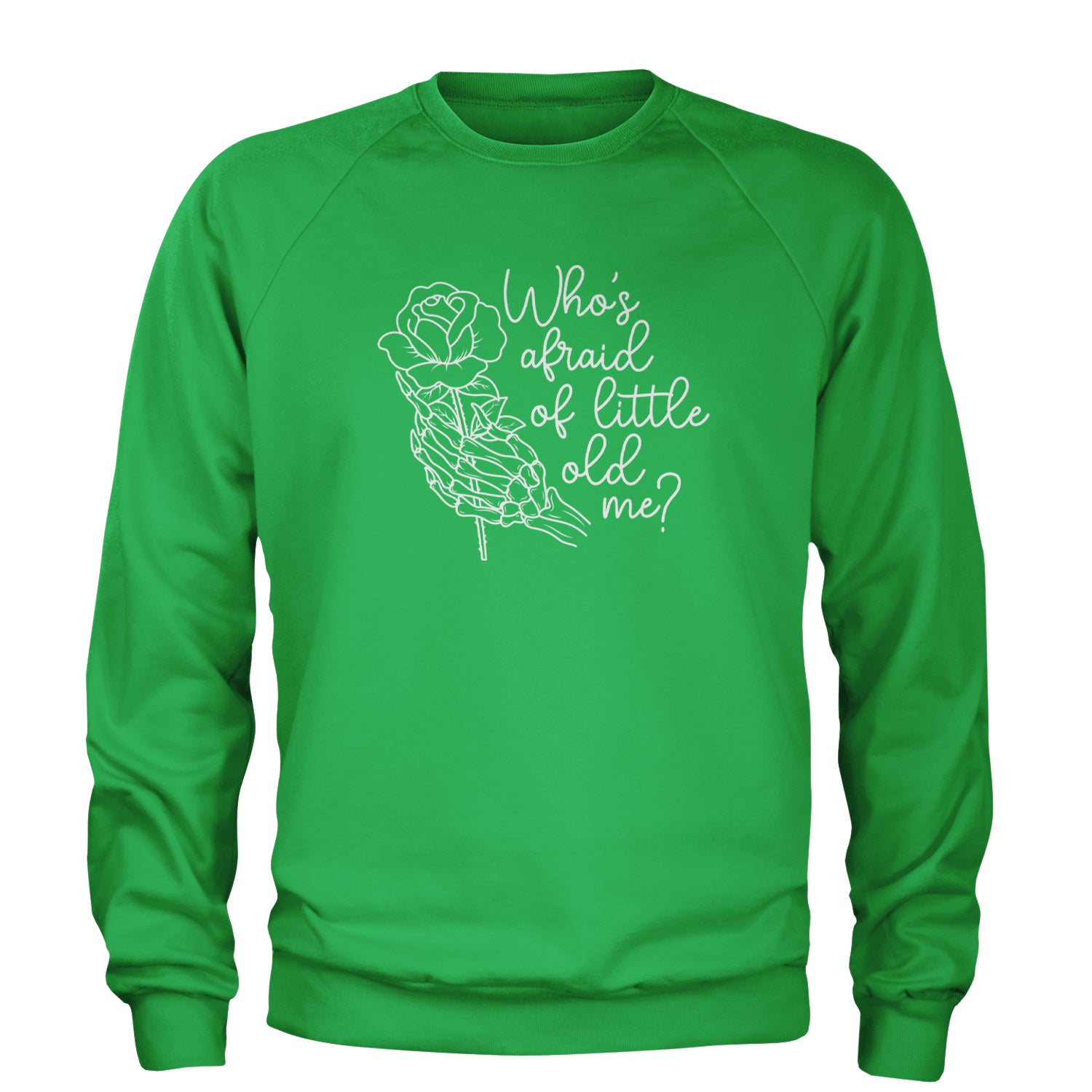 Who's Afraid Of Little Old Me Rose Skeleton Hand Adult Crewneck Sweatshirt Kelly Green