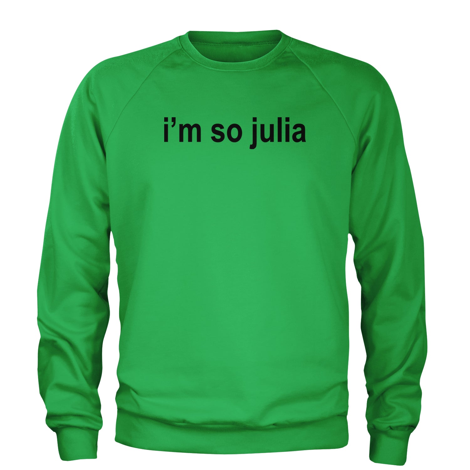 I'm So Julia Brat Green Adult Crewneck Sweatshirt Kelly Green