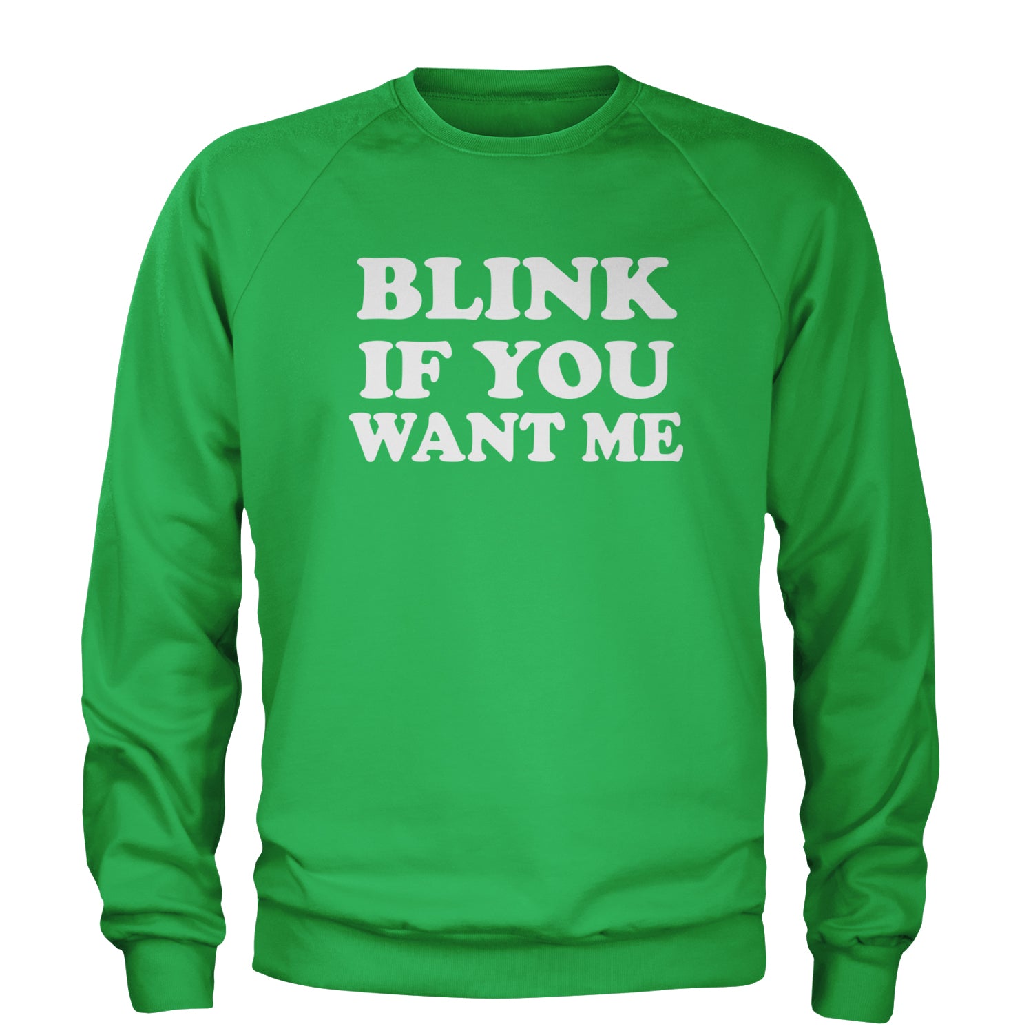 Blink If You Want Me Flirty Adult Crewneck Sweatshirt Kelly Green