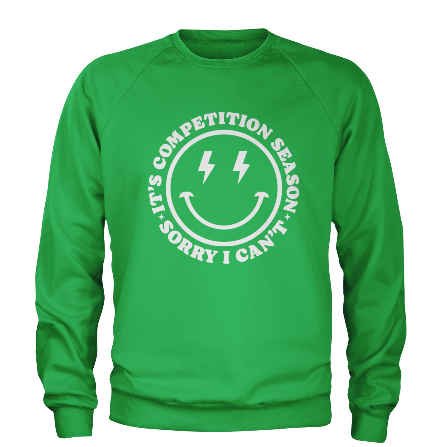 Sorry I Can't, It's Competition Season Adult Crewneck Sweatshirt Kelly Green