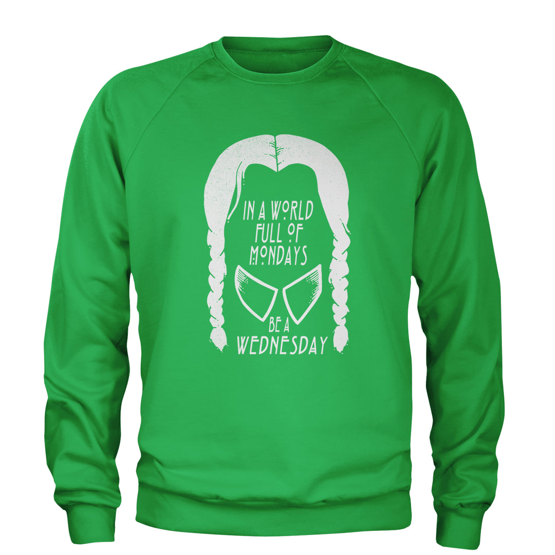 In  A World Full Of Mondays, Be A Wednesday Adult Crewneck Sweatshirt Kelly Green