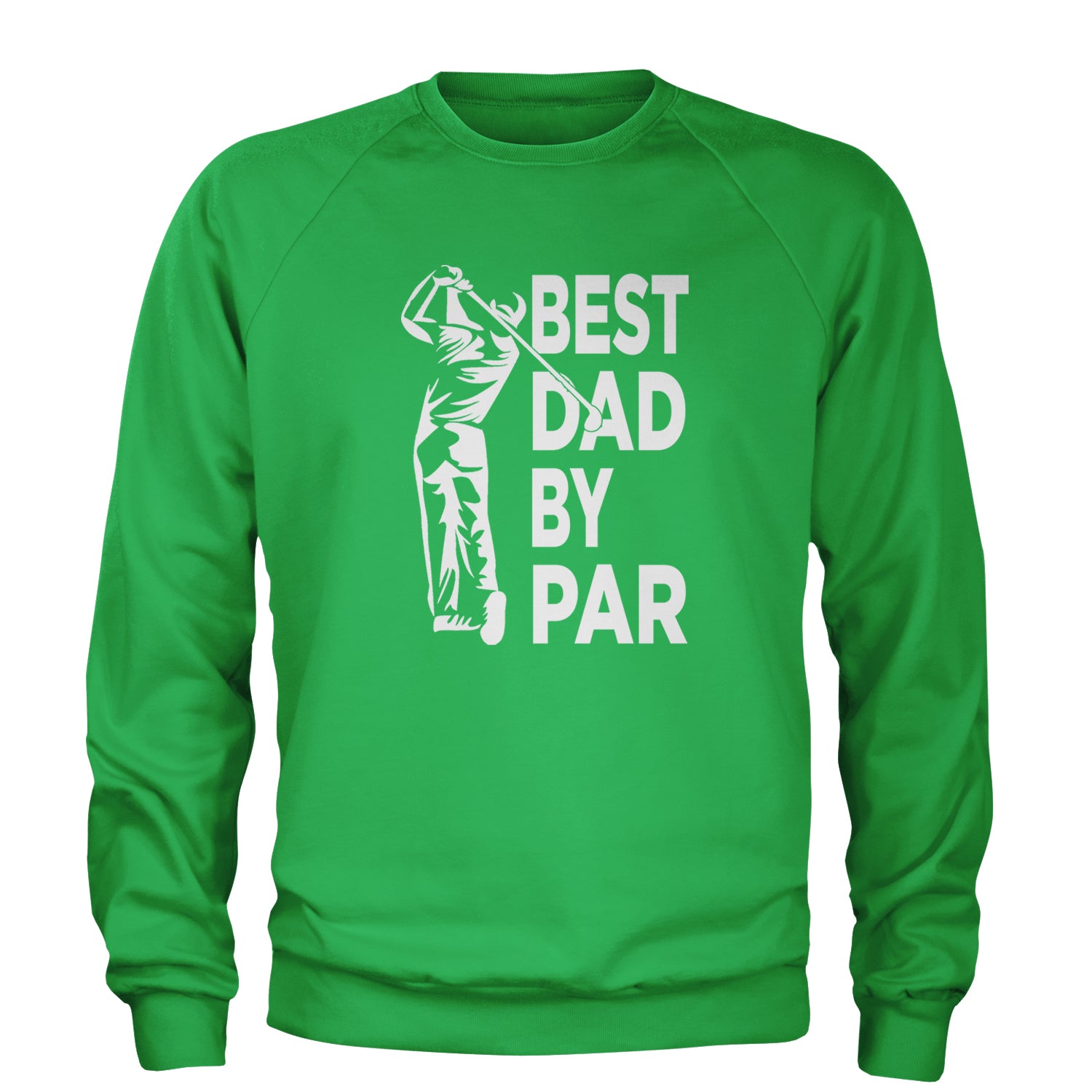 Best Dad By Par Golfing Gift For Father Adult Crewneck Sweatshirt Kelly Green